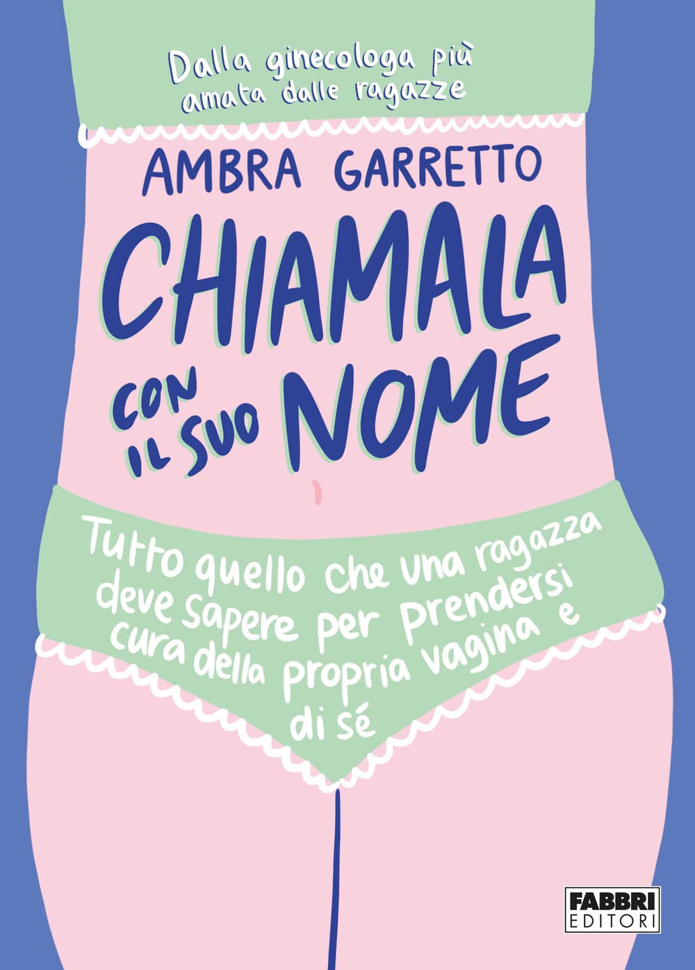 Chiamala con il suo nome. Tutto quello che una ragazza deve sapere per prendersi cura della propria vagina e di sé book