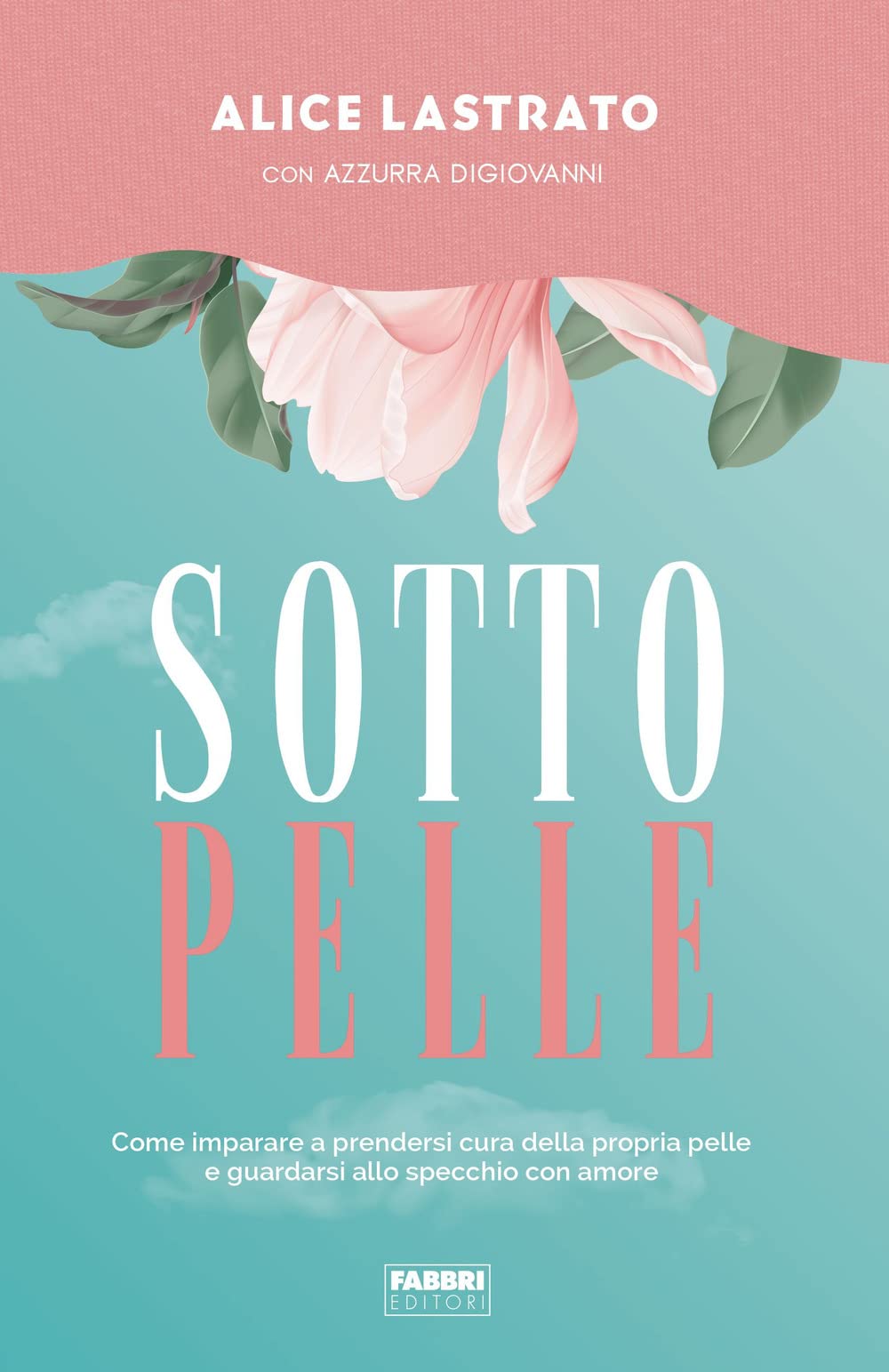 Sotto pelle. Come imparare a prendersi cura della propria pelle e guardarsi allo specchio con amore Lifestyle