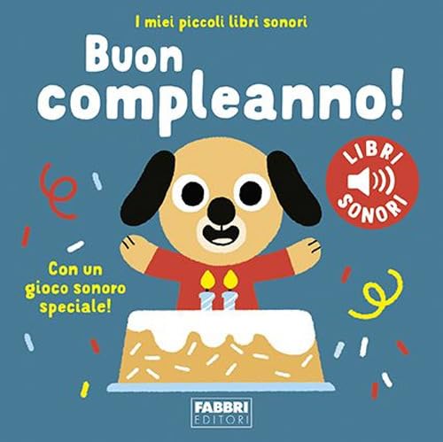 Buon compleanno! I miei piccoli libri sonori. Ediz. a colori book