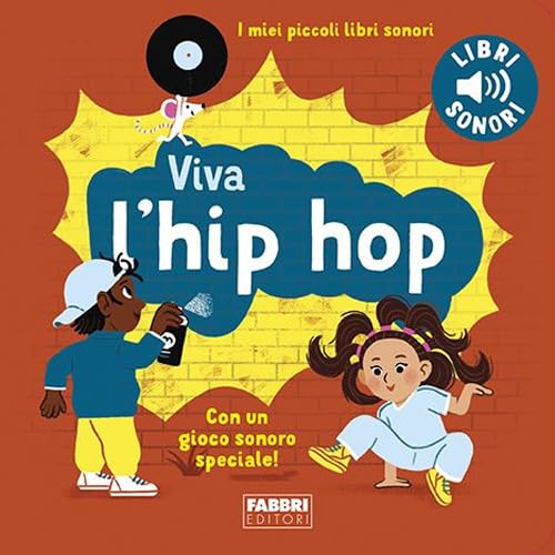 Viva l'hip hop! I miei piccoli libri sonori. Ediz. a colori book
