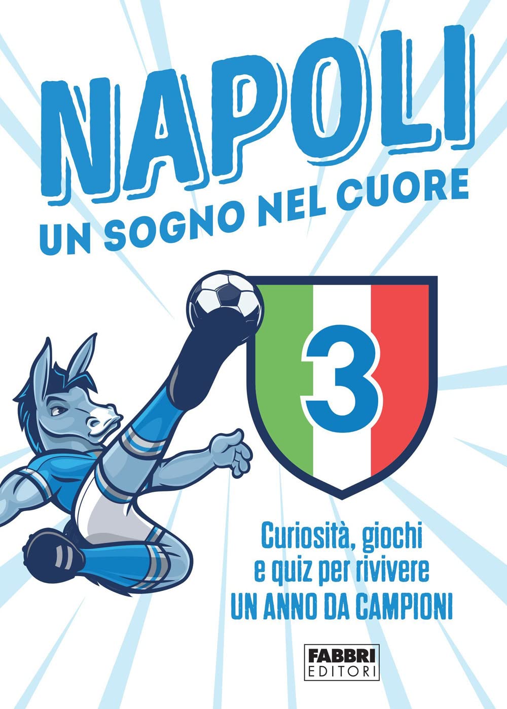 Napoli. Un sogno nel cuore. Curiosità, giochi e quiz per rivivere un anno da campioni book