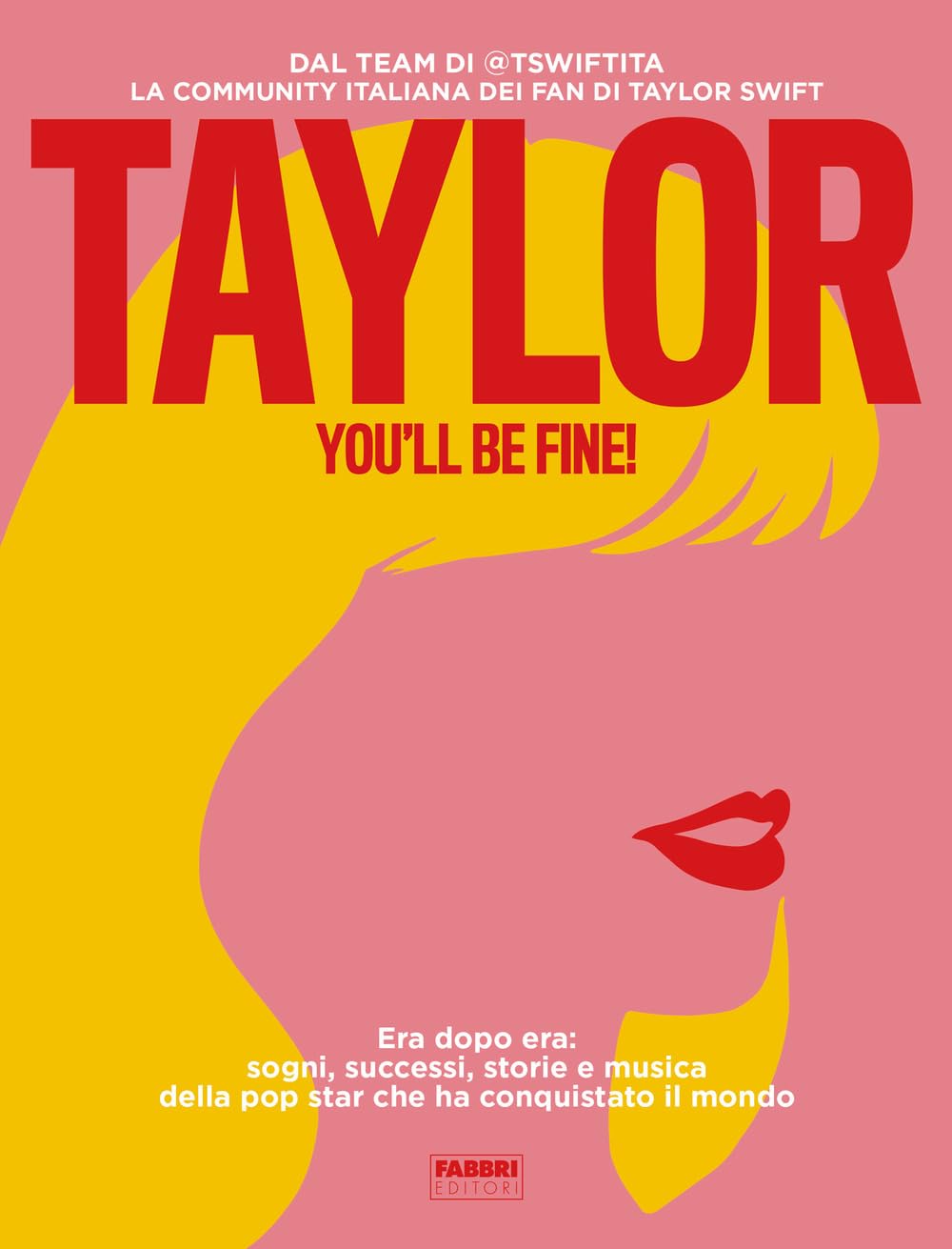 Taylor, you'll be fine! Era dopo era: sogni, successi, storie e musica della pop star che ha conquistato il mondo Arts & Music