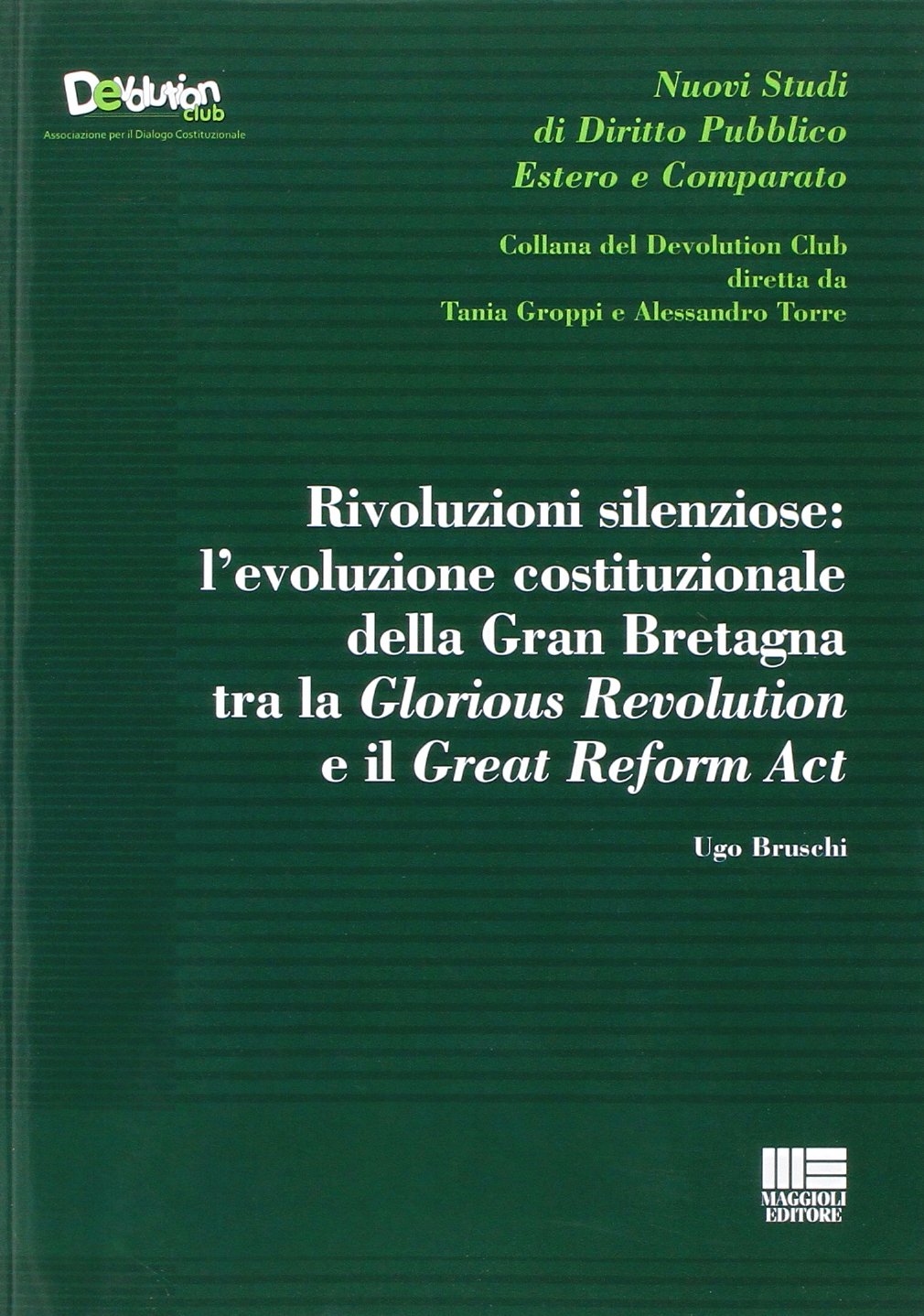 Rivoluzioni silenziose. L'evoluzione costituzionale della Gran Bretagna tra la Glorious Revolution e il Great Reform Act (Devolution Club) Politics & History