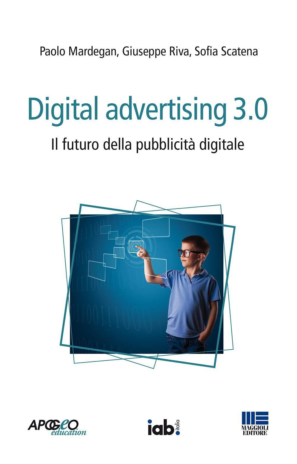 Digital advertising 3.0. Il futuro della pubblicità digitale (Apogeo next) Media & Communication