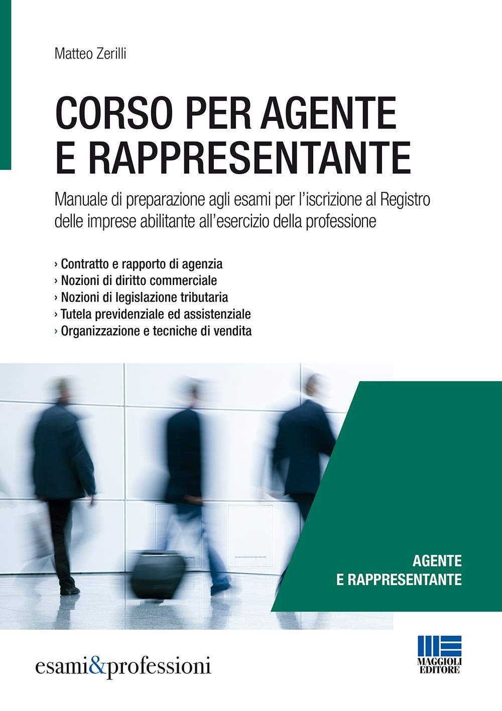 Corso per agente e rappresentante. Manuale di preparazione agli esami per l'iscrizione al Registro delle imprese abilitante all'esercizio della professione book
