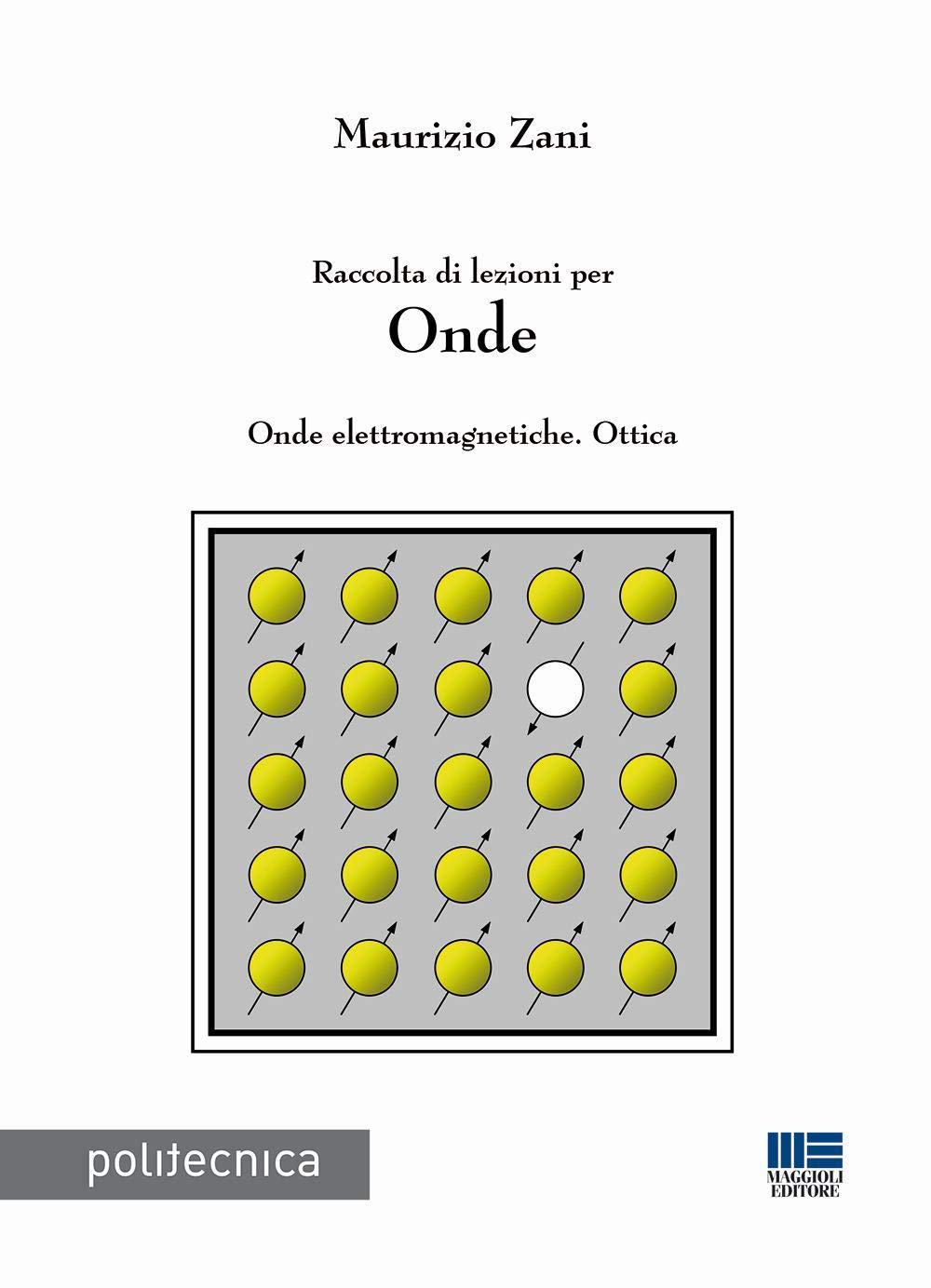 Raccolta di lezioni per onde. Onde elettromagnetiche. Ottica (Politecnica) Natural Sciences