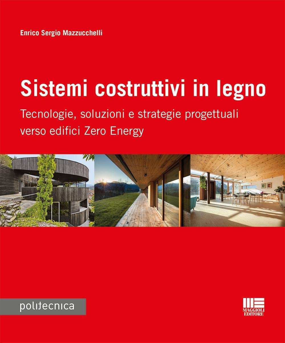 Sistemi costruttivi in legno. Tecnologie, soluzioni e strategie progettuali verso edifici zero energy book