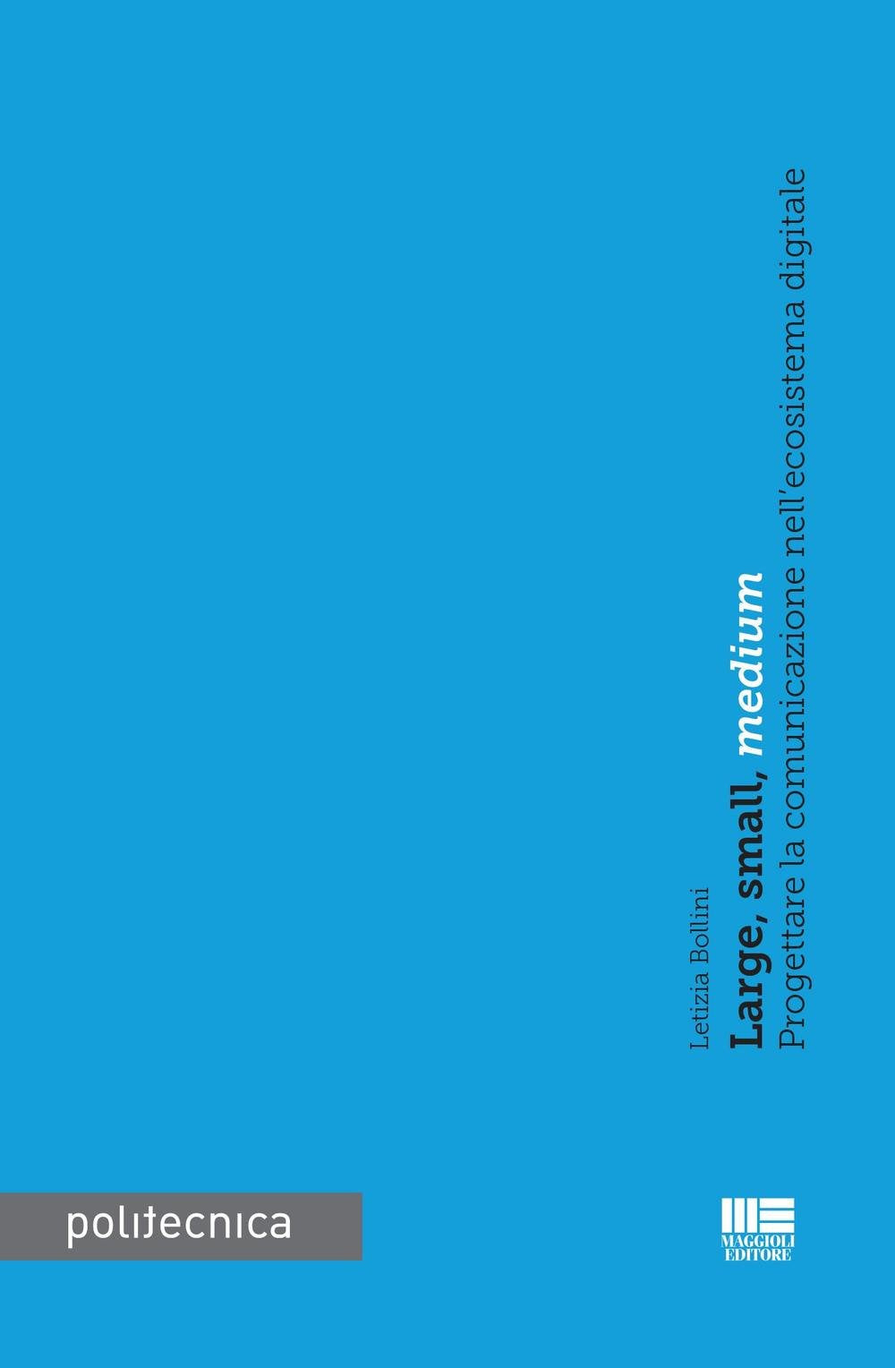 Large, small, medium. Progettare la comunicazione nell'ecoistema digitale book