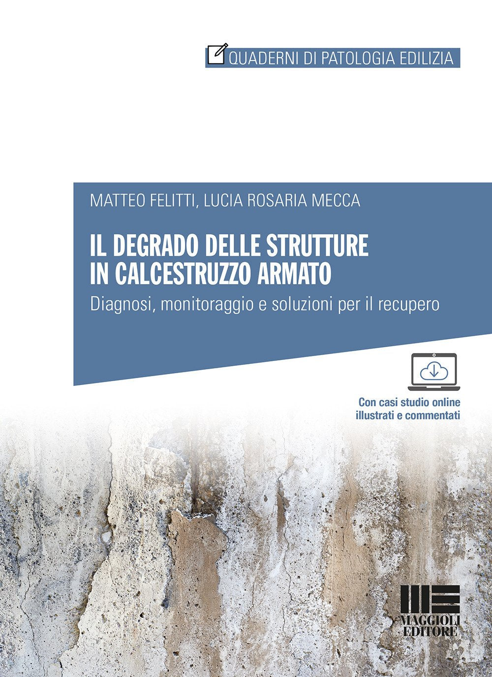Il degrado delle strutture in calcestruzzo armato. Diagnosi, monitoraggio e soluzioni per il recupero (Quaderni di patologia edilizia) Business & Technology