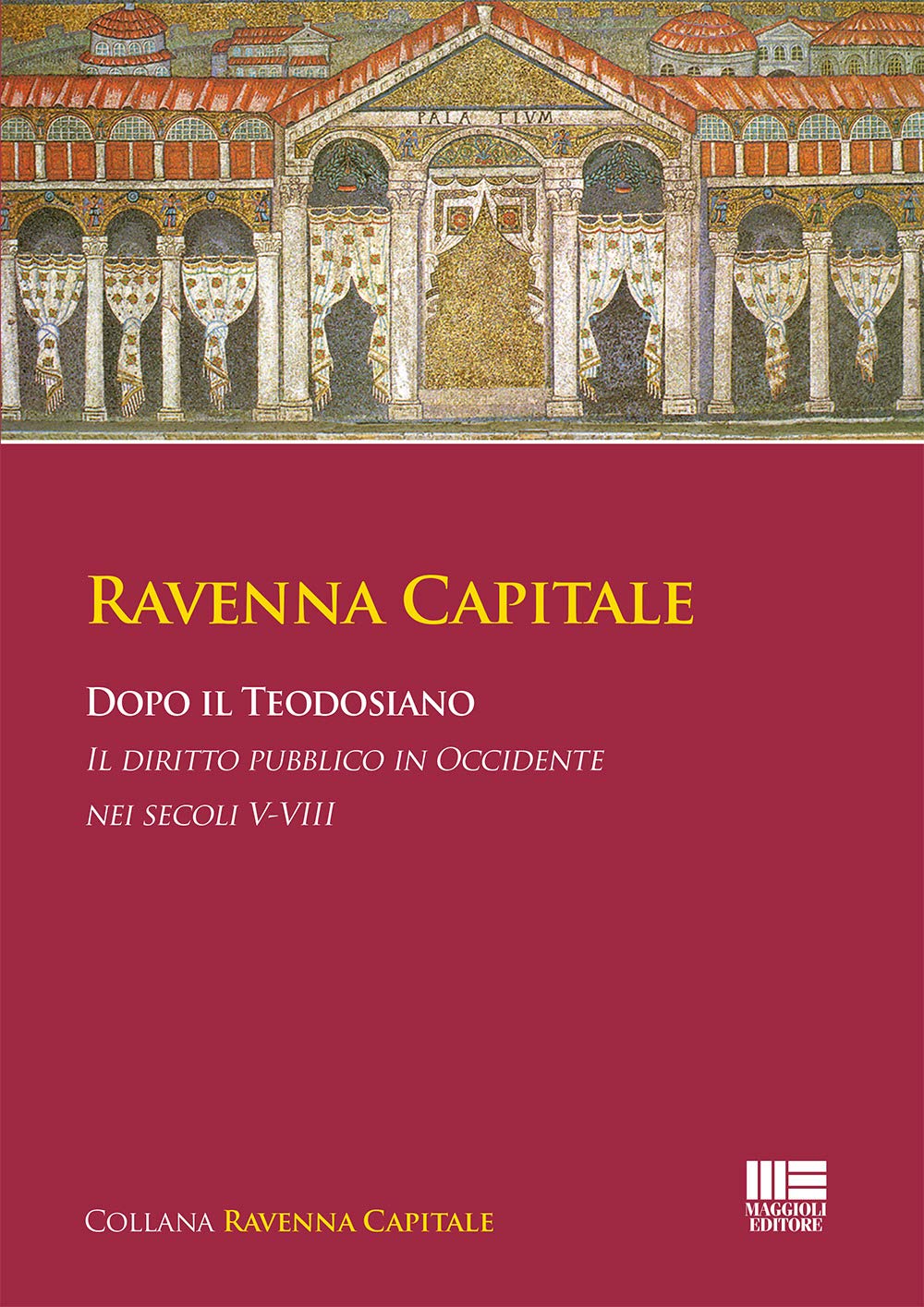 Ravenna Capitale. Dopo il Teodosiano. Il diritto pubblico in Occidente nei secoli V-VIII Law