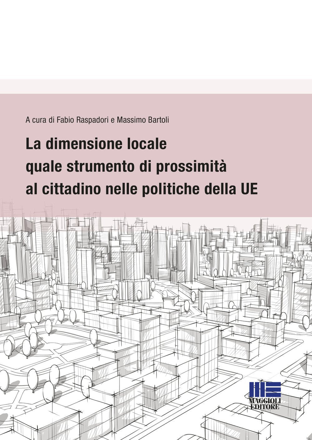 La dimensione locale quale strumento di prossimità al cittadino nelle politiche della UE (I fuori collana) Politics & History
