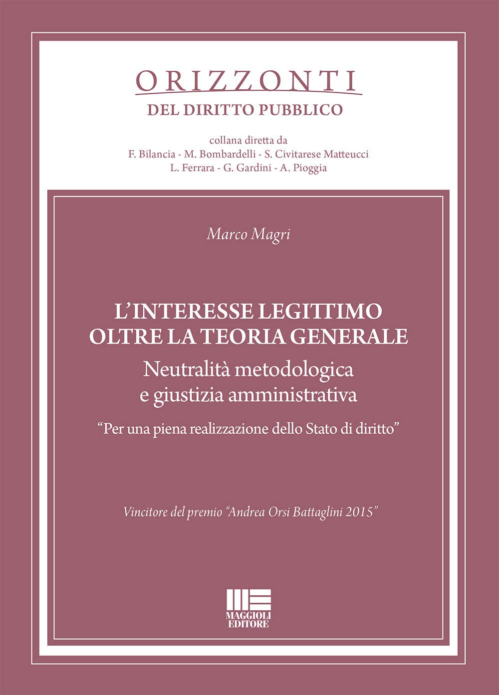 L'interesse legittimo oltre la teoria generale. Neutralità metodologica e giustizia amministrativa. «Per una piena realizzazione dello Stato di diritto» (Orizzonti del diritto pubblico) Law