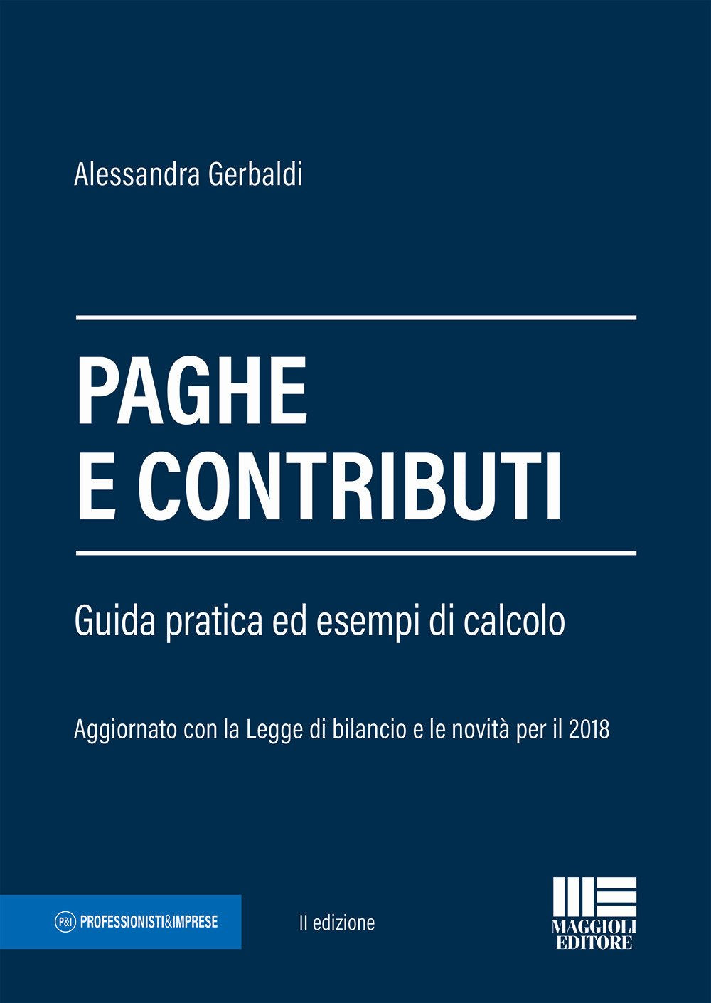 Paghe e contributi. Guida pratica ed esempi di calcolo. Aggiornato con la legge di bilancio e le novità per il 2018 (Professionisti & Imprese) Books