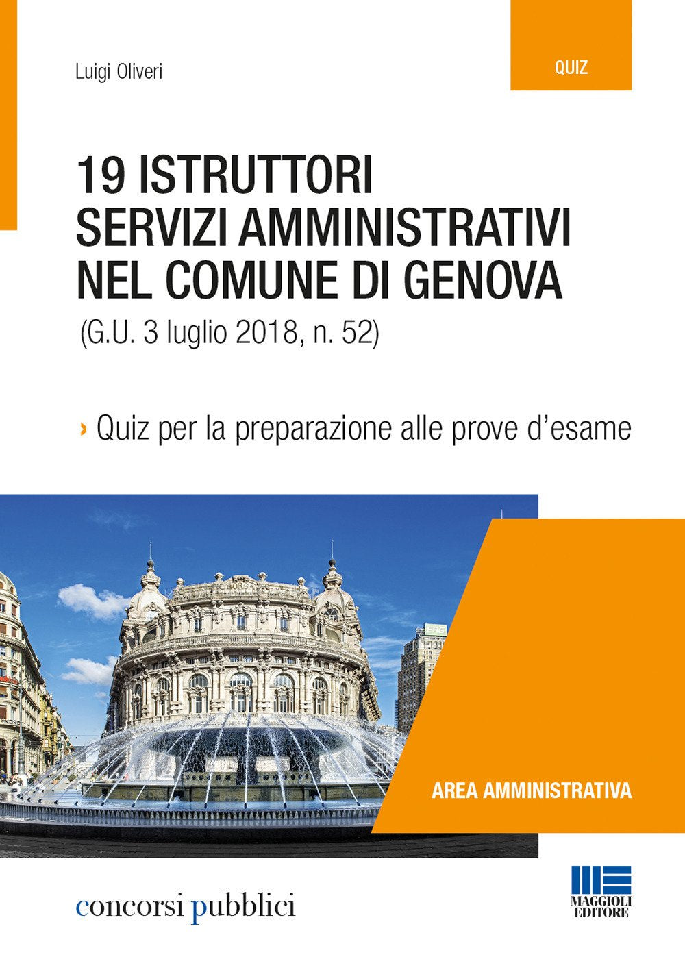 19 istruttori servizi amministrativi nel Comune di Genova. Quiz per la preparazione alle prove d’esame (Concorsi pubblici) Business, Finance & Career