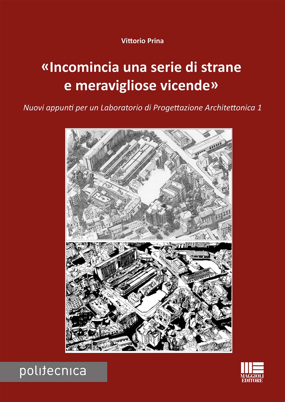«Incomincia una serie di strane e meravigliose vicende». Nuovi appunti per un Laboratorio di progettazione architettonica 1 book