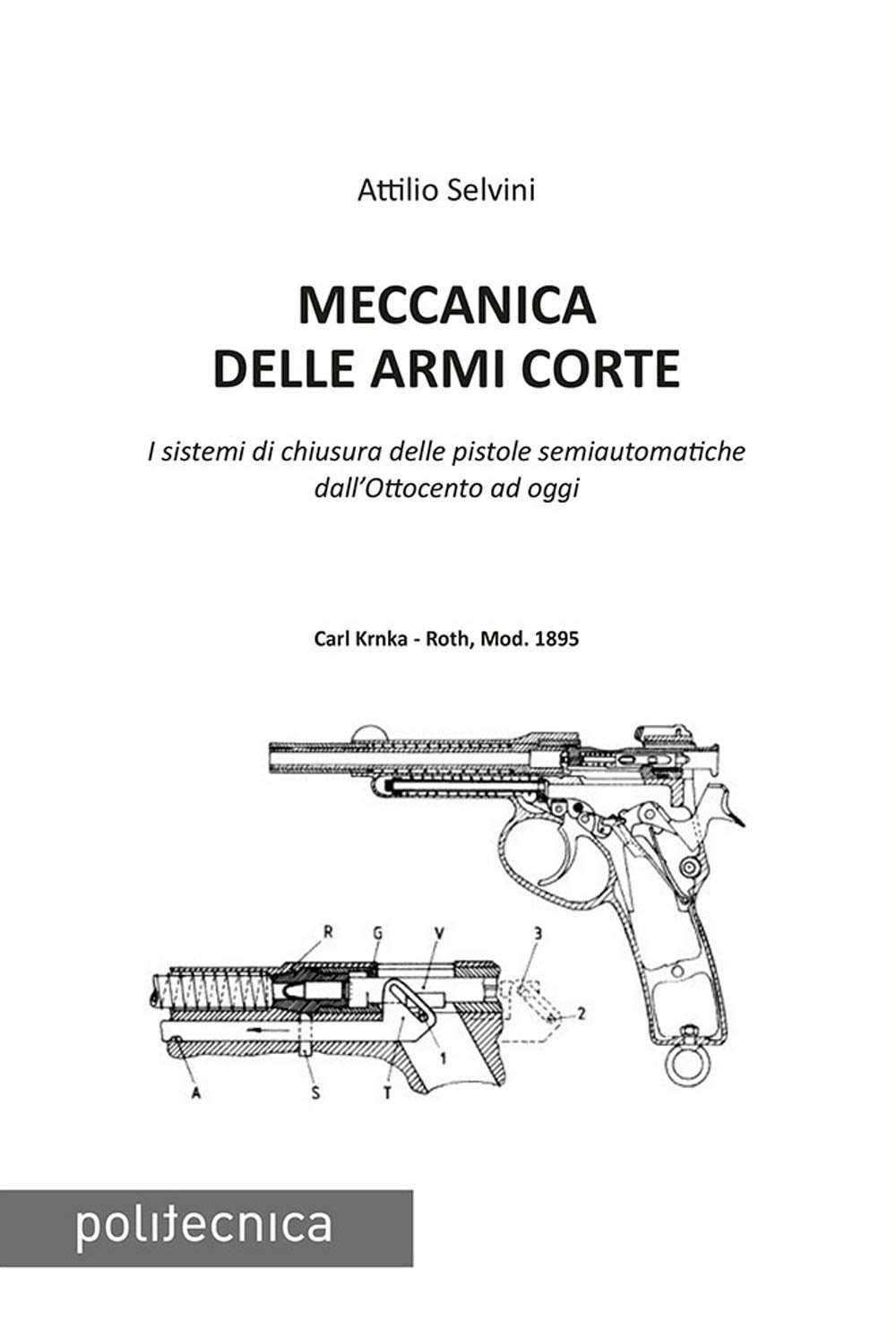 Meccanica delle armi corte. I sistemi di chiusura delle pistole semiautomatiche dall’Ottocento ad oggi book