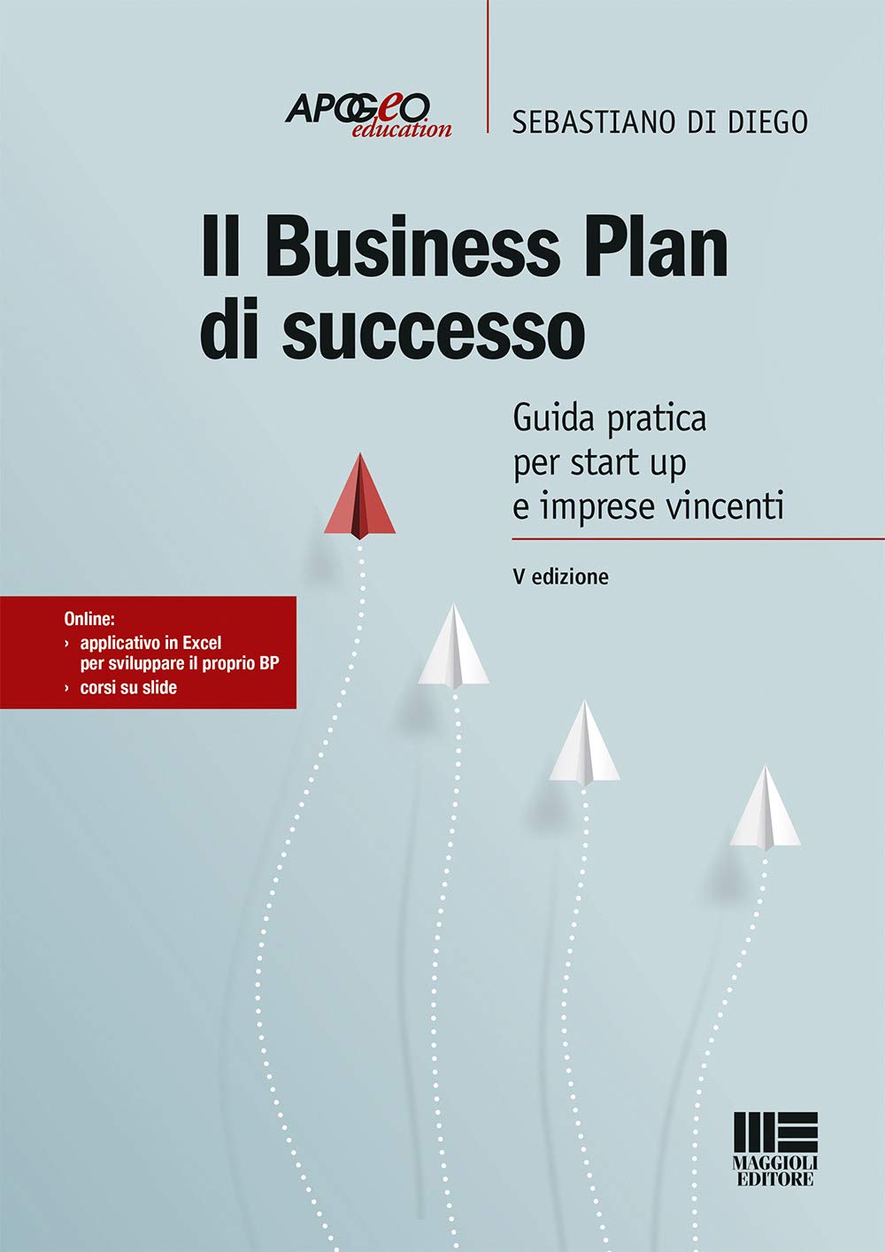 Il business plan di successo. Guida pratica per start-up e imprese vincenti (Apogeo education) Business, Finance & Career