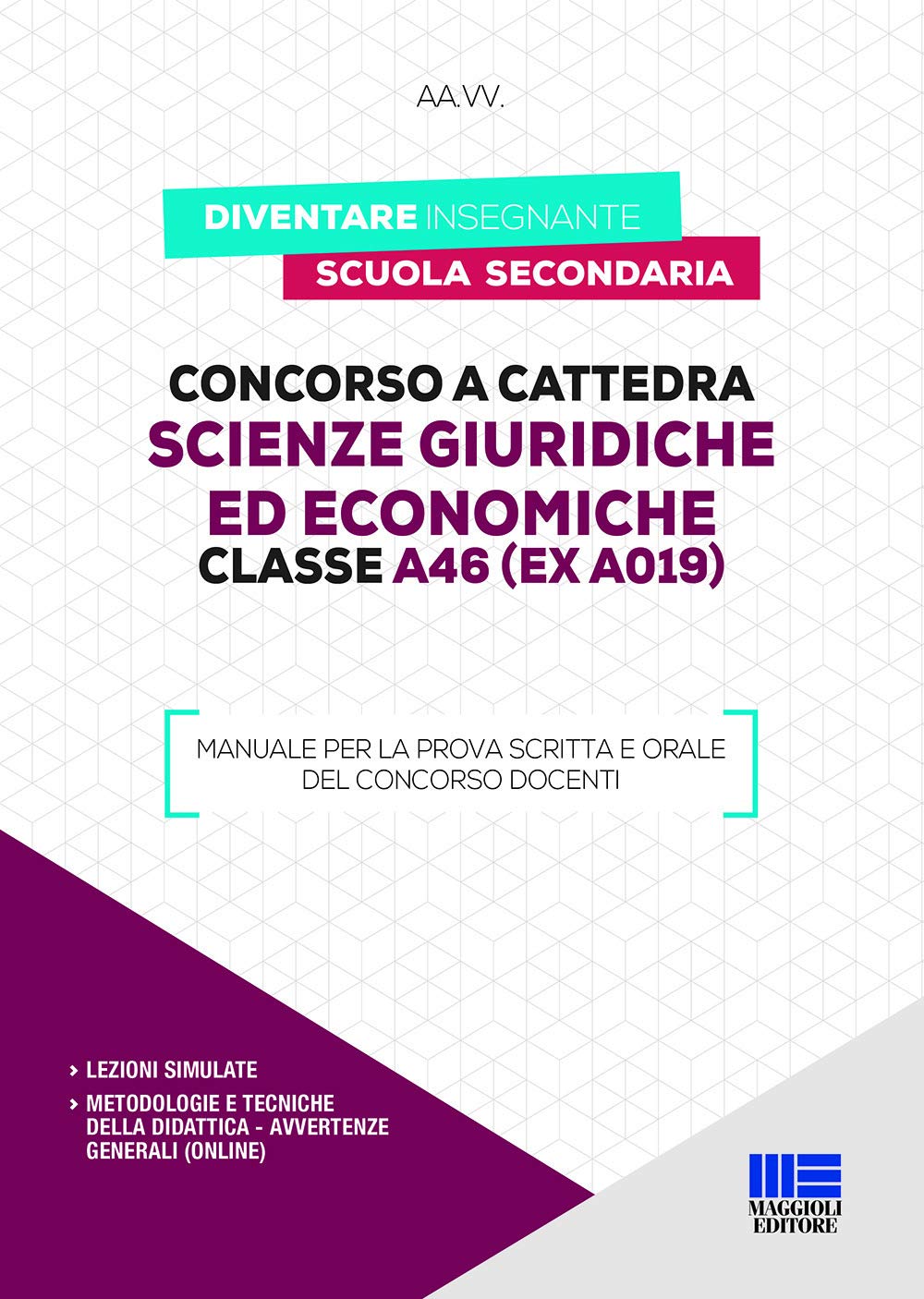 Concorso a cattedra. Scienze giuridiche ed economiche. Classe A46 (ex A019). Manuale per la prova scritta e orale del concorso docenti book
