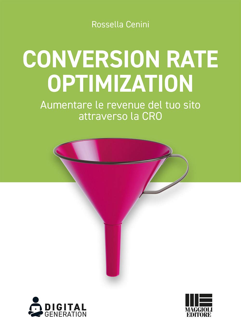 Conversion Rate Optimization. Aumentare le revenue del tuo sito attraverso la CRO Business, Finance & Career