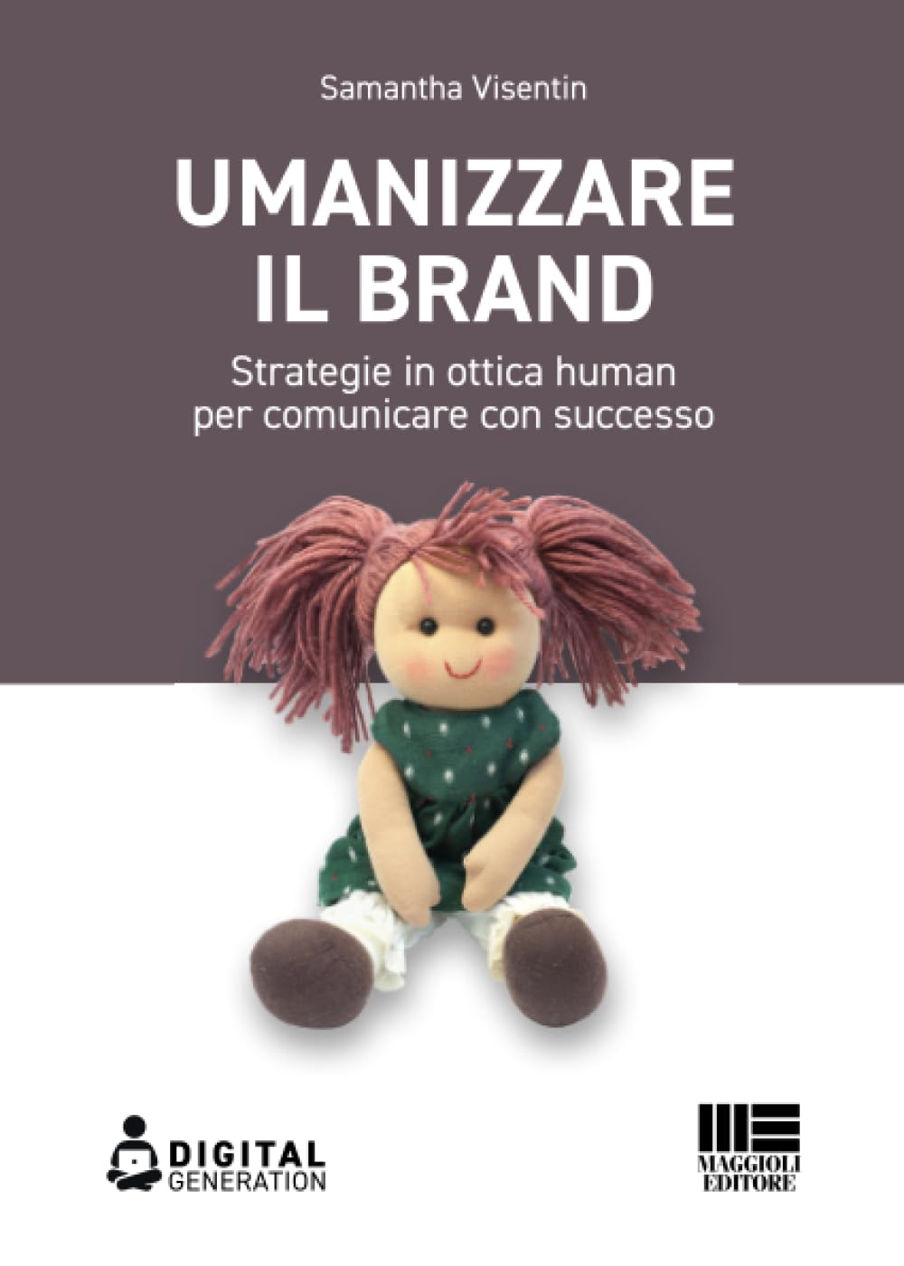 Umanizzare il brand. Strategie in ottica human per comunicare con successo Business, Finance & Career