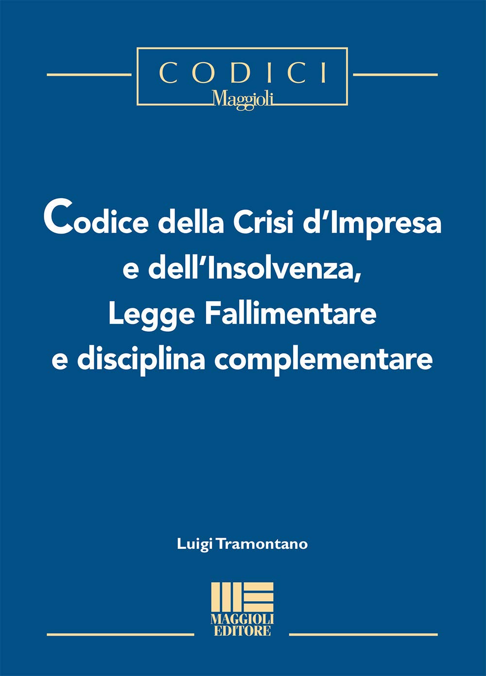 Codice della crisi d'impresa e dell'insolvenza, legge fallimentare e disciplina complementare (I codici Maggioli) Law