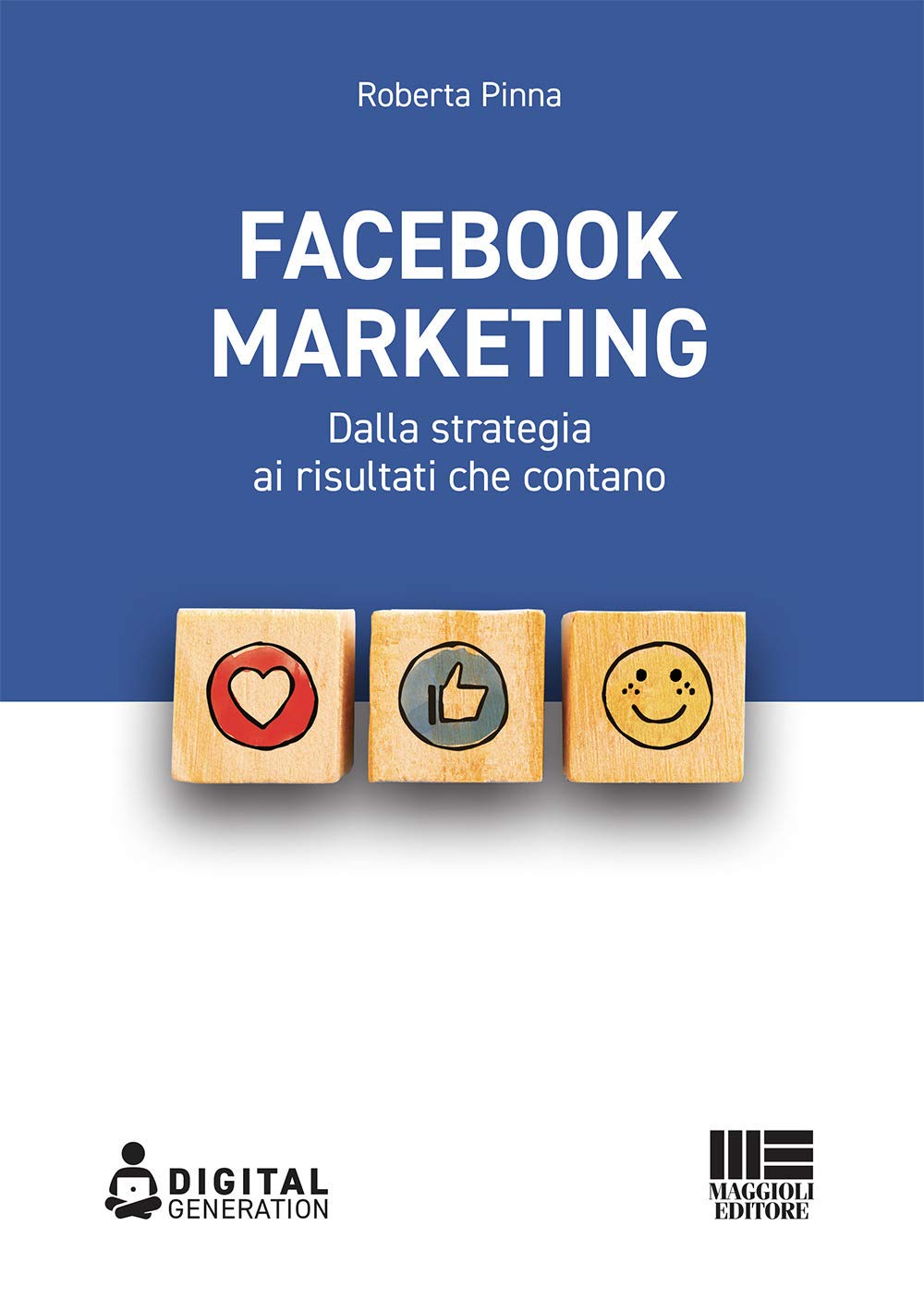 Facebook marketing. Dalla strategia ai risultati che contano (Digital Generation) Business, Finance & Career