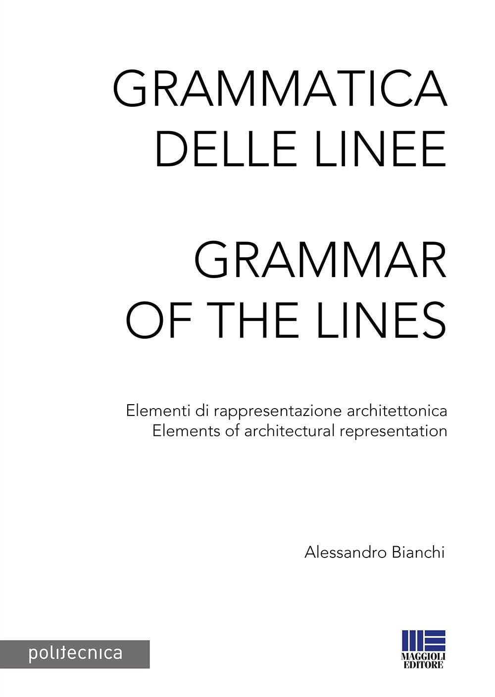Grammatica delle linee. Elementi di rappresentazione architettonica-Grammar of the lines. Elements of architectural representation book