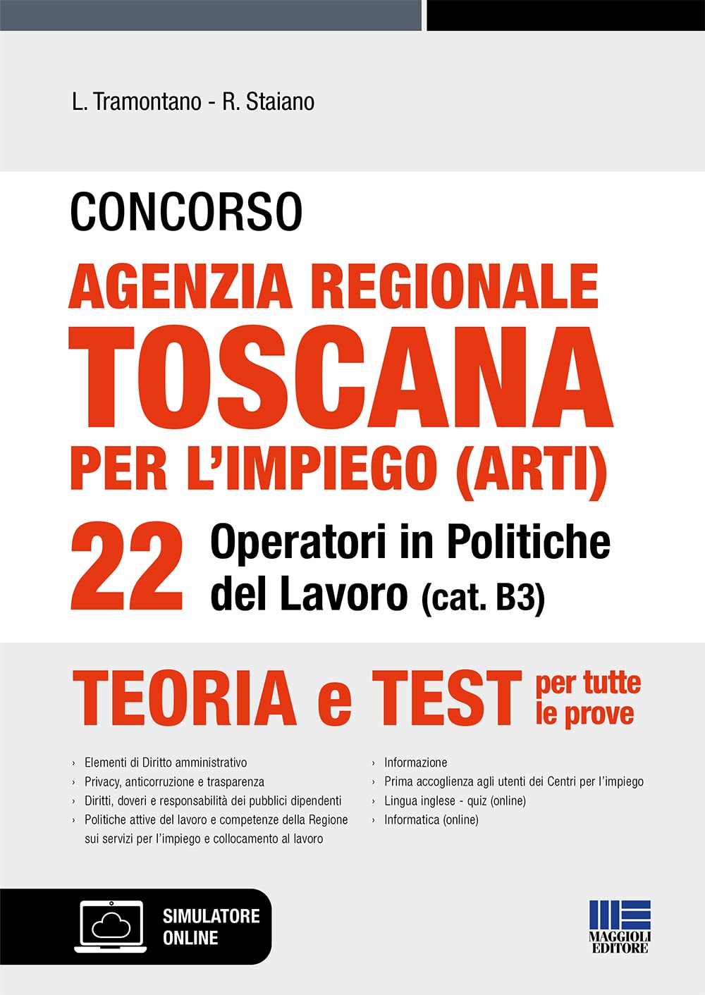 Concorso Agenzia regionale toscana per l’impiego (ARTI) 22 Operatori in Politiche del Lavoro (cat. B3): Teoria e Test per tutte le prove Business, Finance & Career
