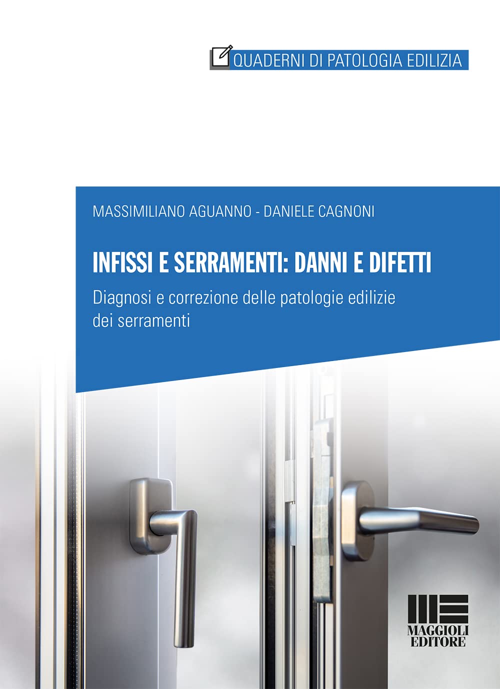 Infissi e serramenti: danni e difetti. Diagnosi e correzione delle patologie edilizie dei serramenti (Quaderni di patologia edilizia) Business & Technology