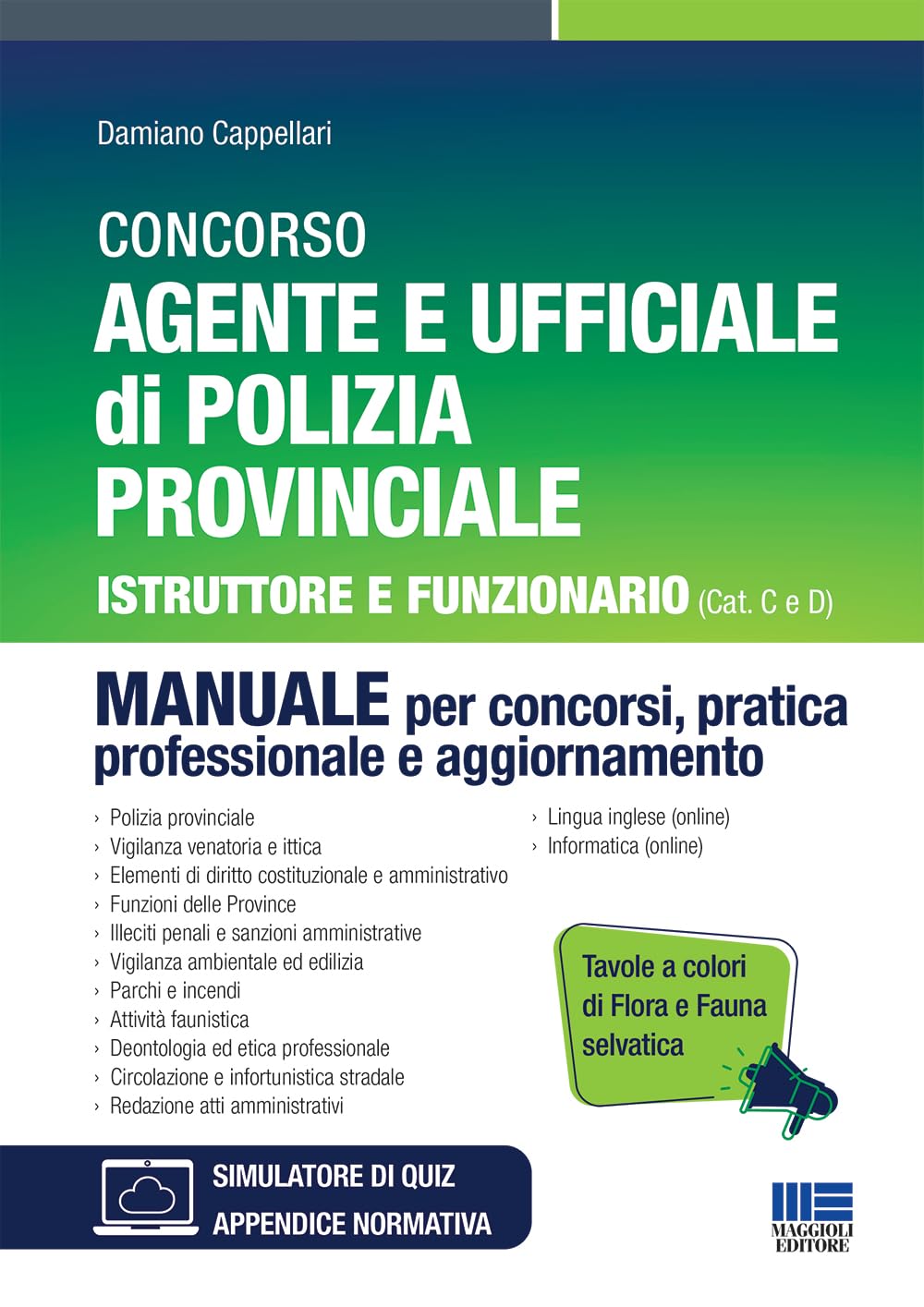 Concorso Agente e Ufficiale di Polizia Provinciale. Istruttore e Funzionario (Cat C e D). Manuale per concorsi, pratica professionale e aggiornamento. ... di fauna e flora selvatic... (Concorsi&Esami) Social Sciences