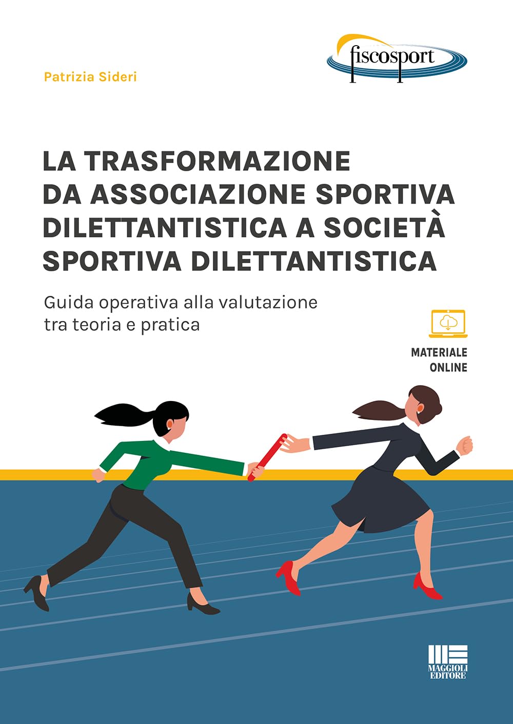 La trasformazione da associazione sportiva dilettantistica a società sportiva dilettantistica. Guida operativa alla valutazione tra teoria e pratica (FiscoSport) Business & Technology
