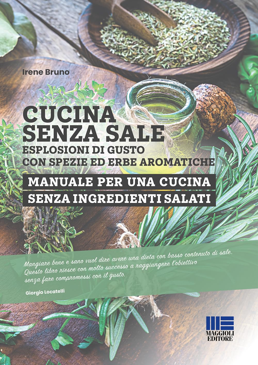 Cucina senza sale. Esplosioni di gusto con spezie ed erbe aromatiche. Manuale per una cucina senza ingredienti salati book