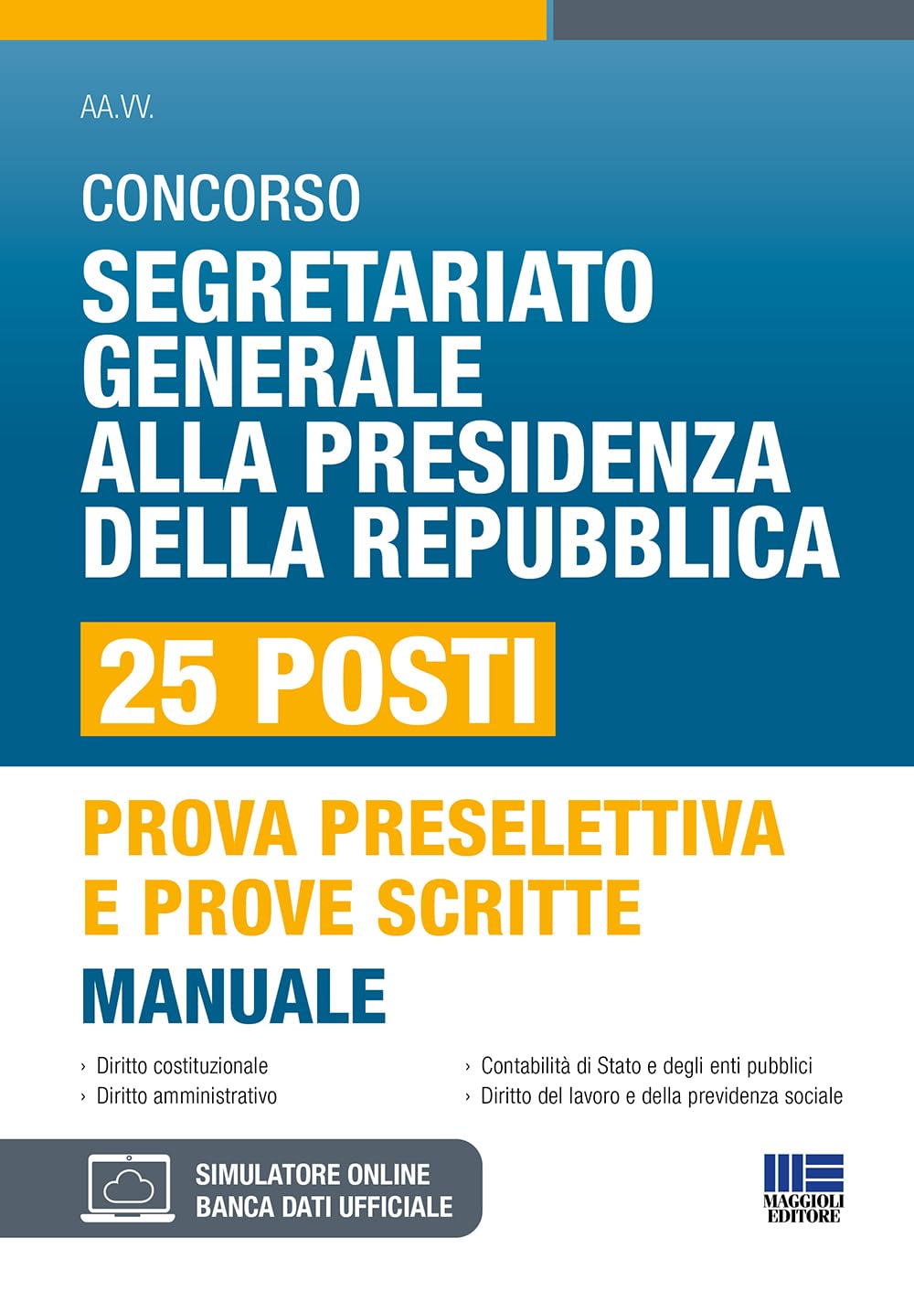 Concorso Segretariato Generale alla Presidenza della Repubblica 25 posti - Manuale per prova preselettiva e prove scritte (Concorsi&Esami) Business, Finance & Career