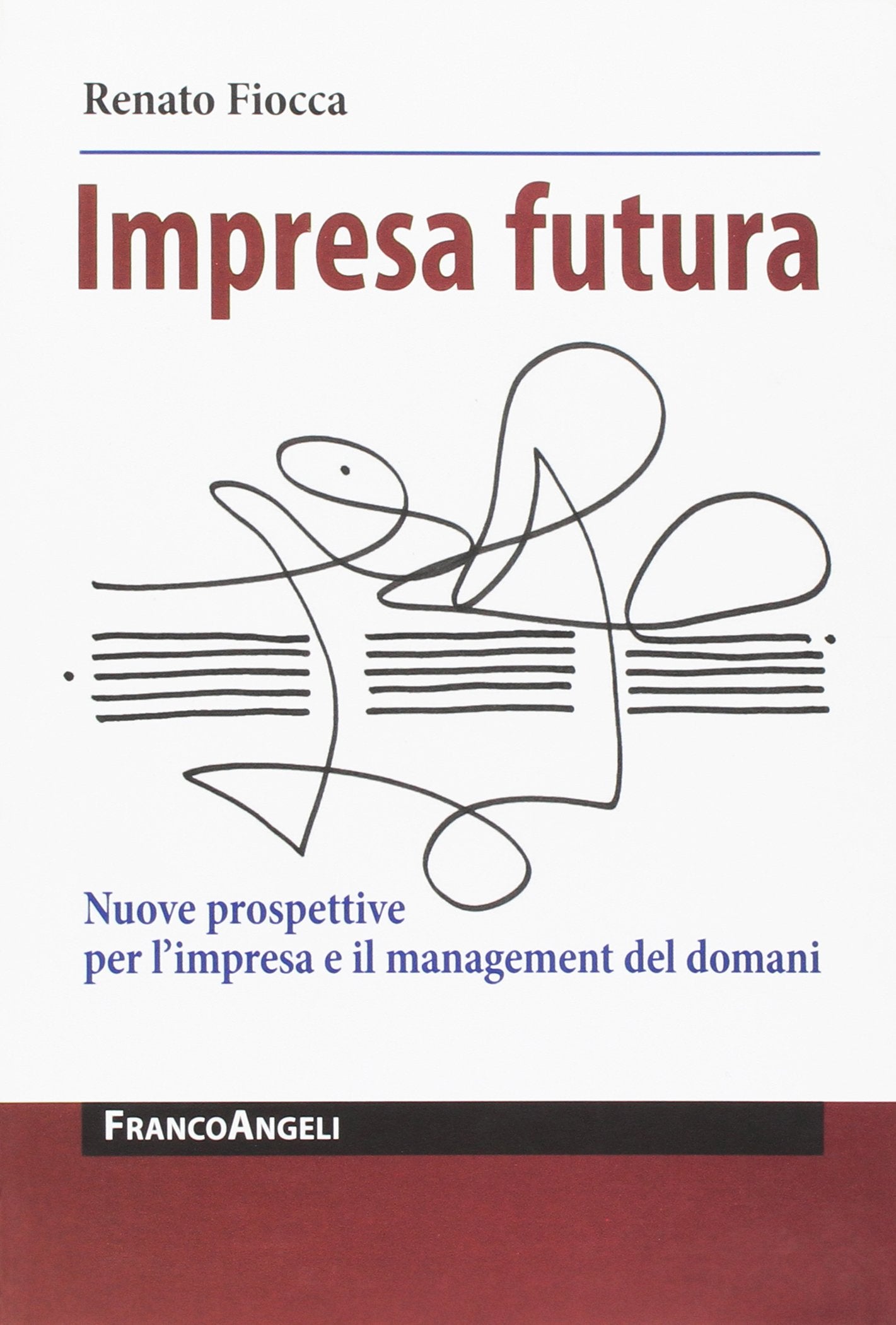 Impresa futura. Nuove prospettive per l'impresa e il management del domani book