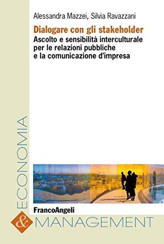Dialogare con gli stakeholder. Ascolto e sensibilità interculturale per le relazioni pubbliche e la comunicazione d'impresa Business, Finance & Career