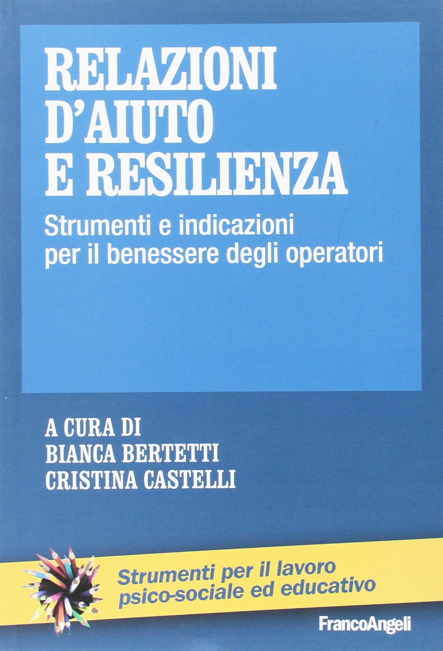 Relazioni d'aiuto e resilienza. Strumenti e indicazioni per il benessere degli operatori (Strumenti per il lavoro psico-sociale ed educativo) Psychology