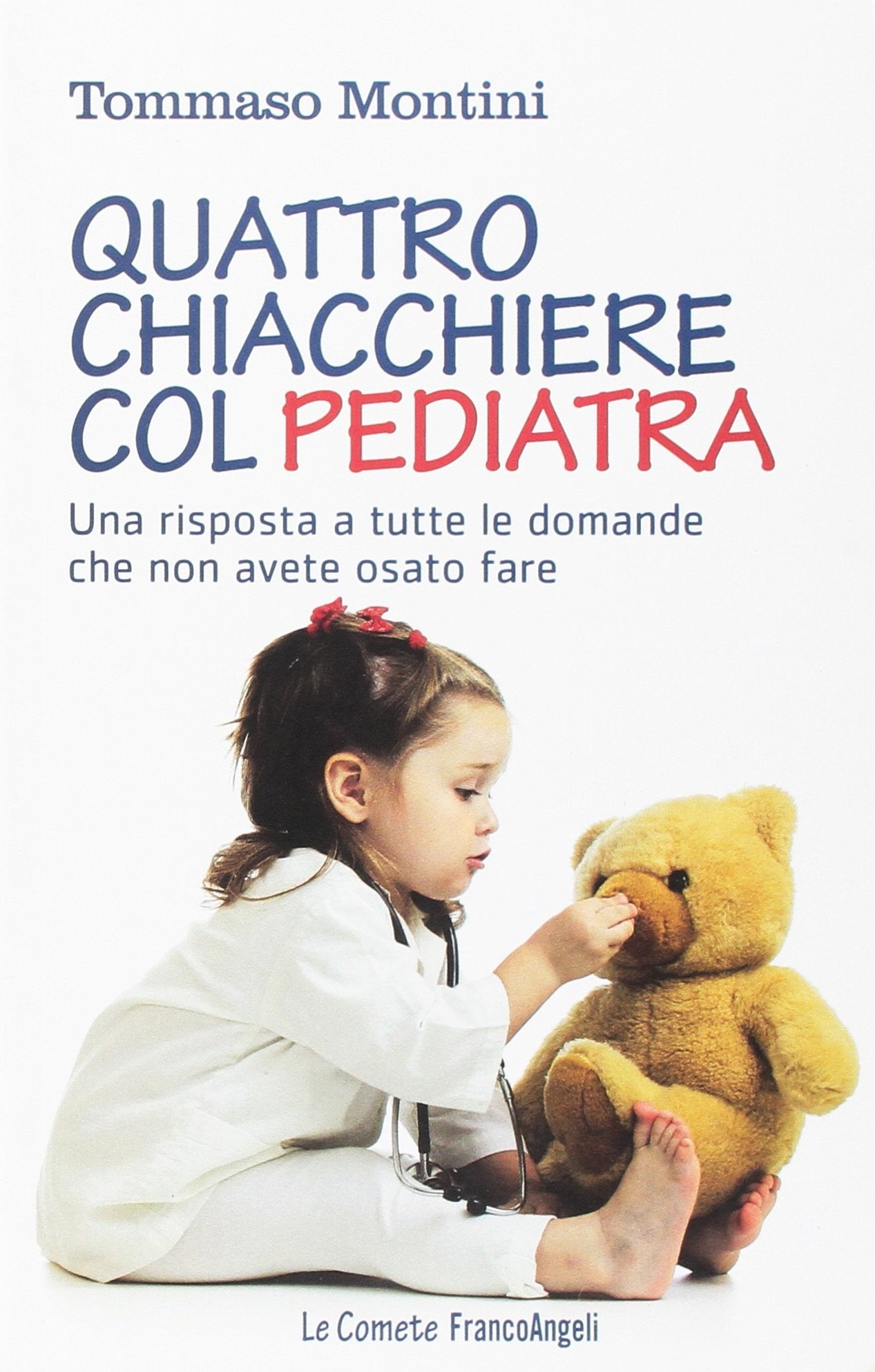 4 chiacchiere col pediatra. Una risposta a tutte le domande che non avete osato fare (Le comete) Medicine