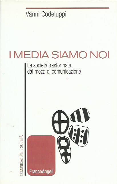I media siamo noi. La società trasformata dai mezzi di comunicazione (Comunicazione e società) Media & Communication