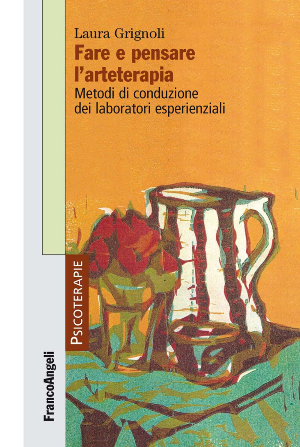 Fare e pensare l'arteterapia. Metodi di conduzione dei laboratori esperienziali (Psicoterapie) Medicine