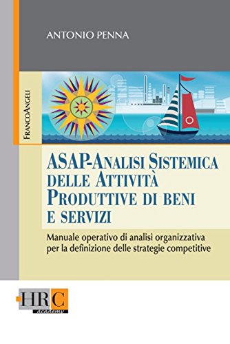 ASAP - Analisi sistemica delle attività produttive di beni e servizi. Manuale operativo di analisi organizzativa per la definizione delle strategie competitive (Hr Community) Business, Finance & Career