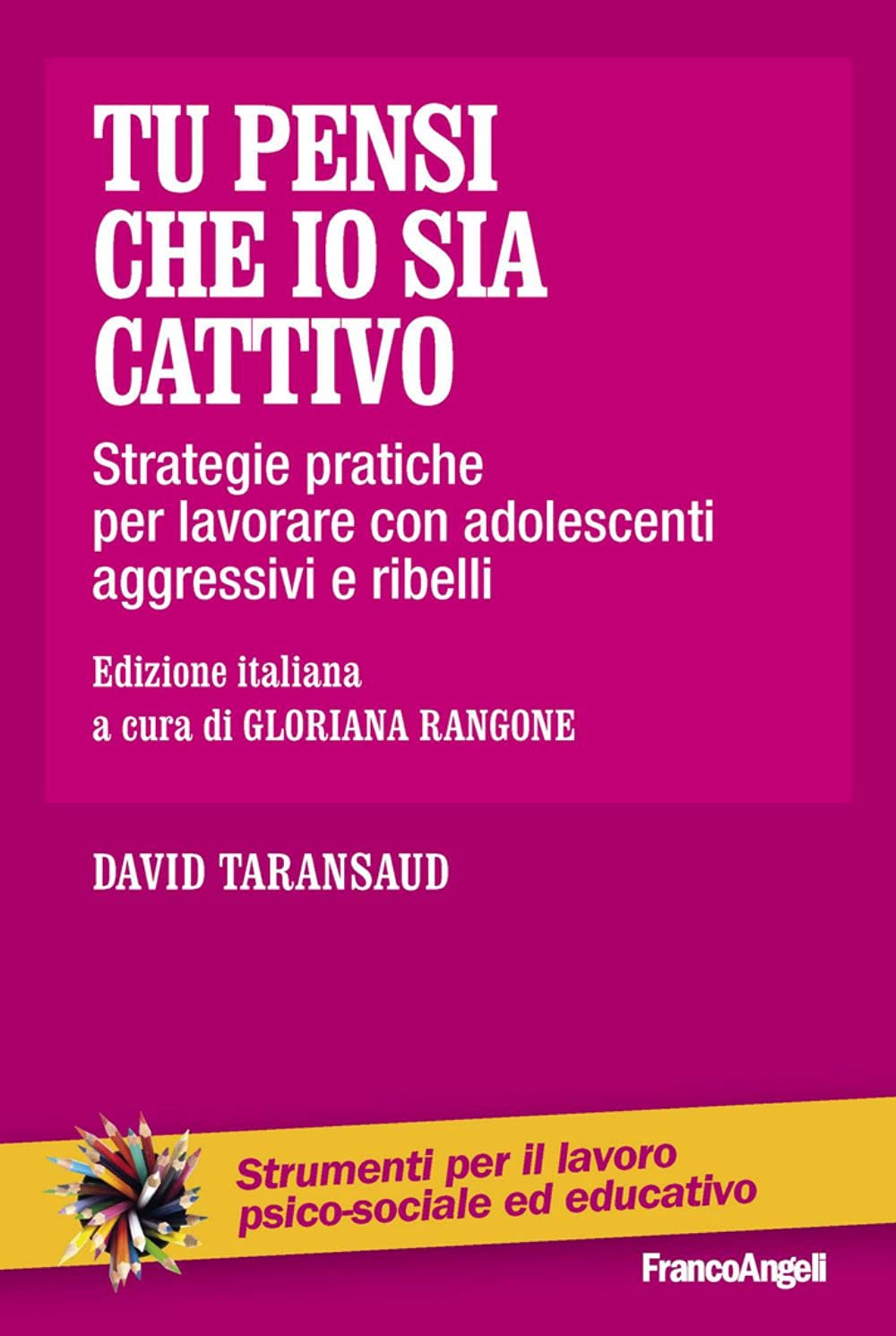 Tu pensi che io sia cattivo. Strategie pratiche per lavorare con adolescenti aggressivi e ribelli Books