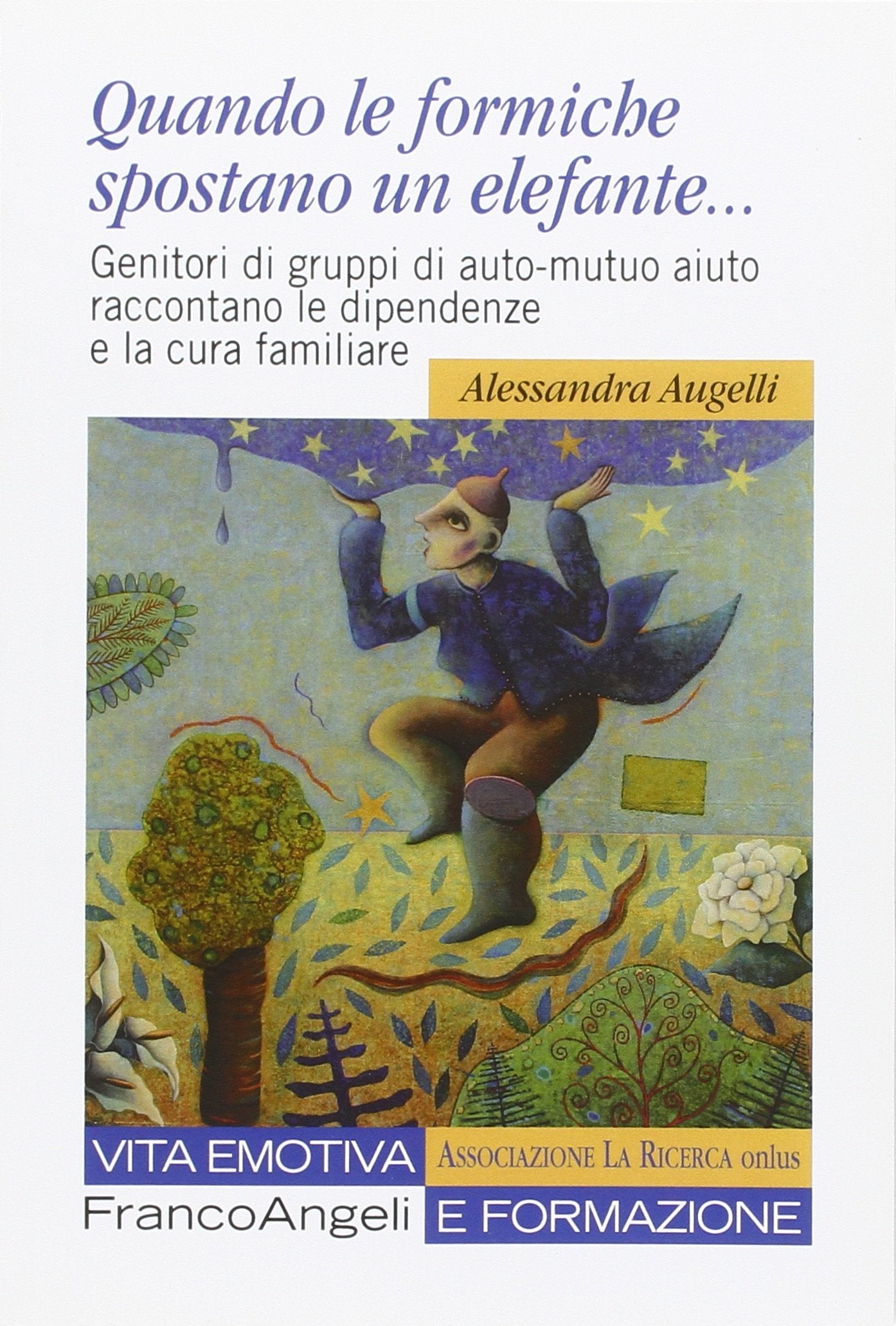 Quando Le Formiche Spostano Un Elefante. Genitori Di Gruppi Di Auto-Mutuo Aiuto Raccontano Le Dipendenze E La Cura Familiare book