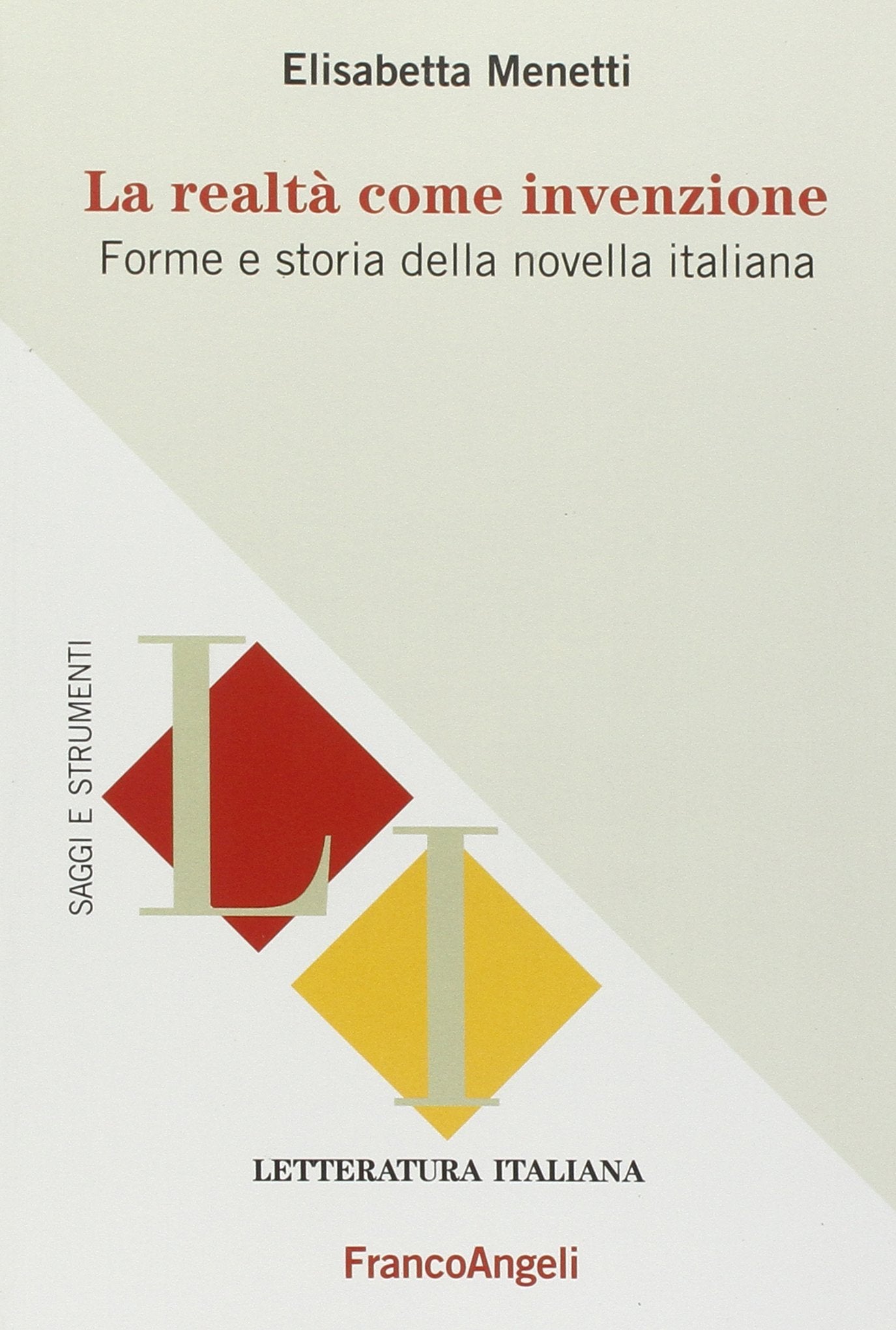 La realtà come invenzione. Forme e storia della novella italiana (Letteratura italiana. Saggi e strumenti) Contemporary literature