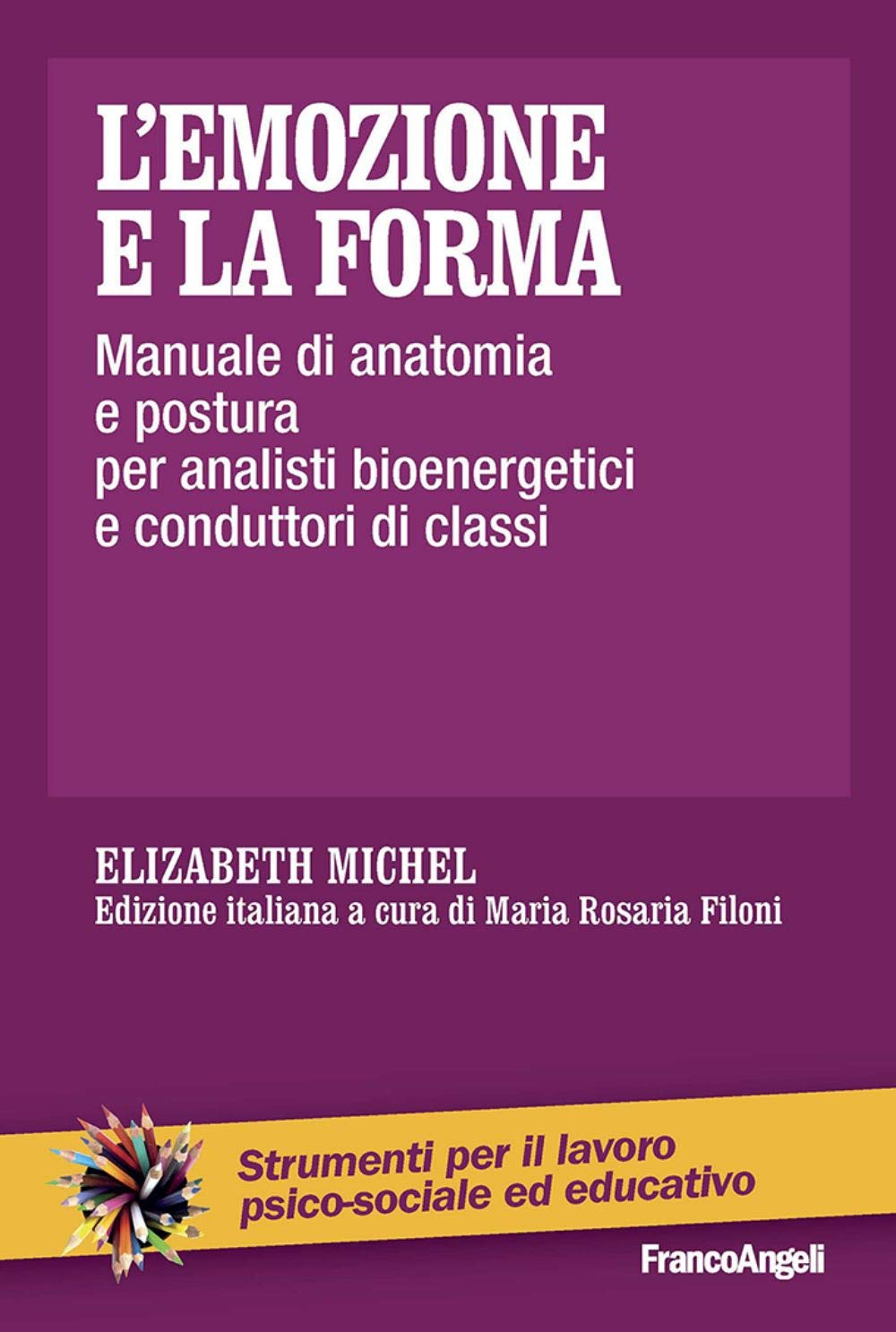L' emozione e la forma. Manuale di anatomia e postura per analisti bioenergetici e conduttori di classi Medicine