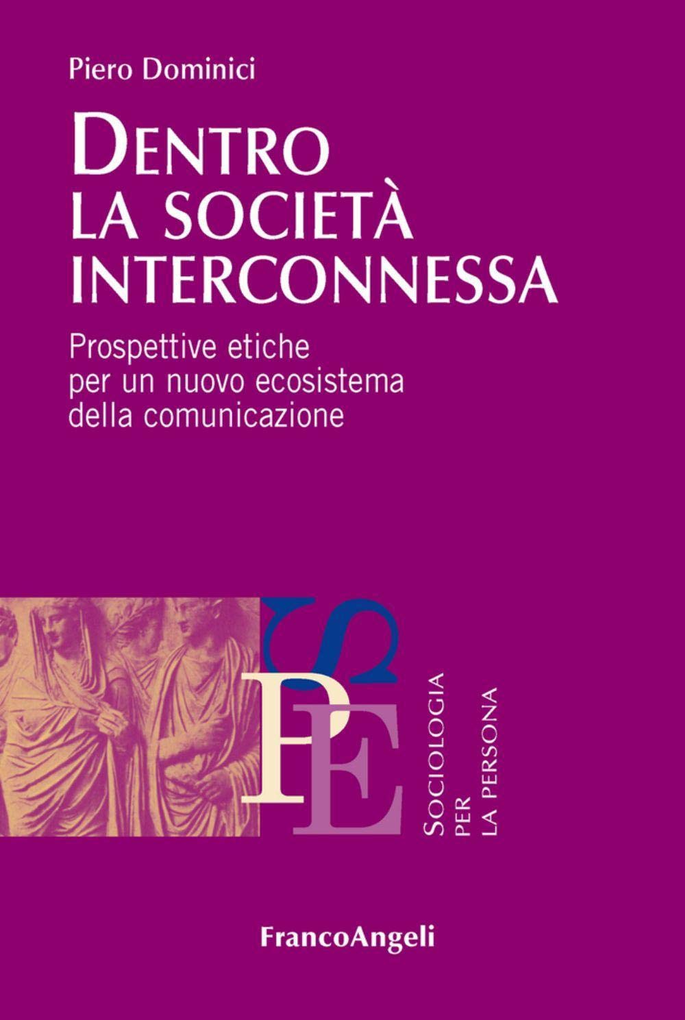 Dentro la società interconnessa. Prospettive etiche per un nuovo ecosistema della comunicazione book