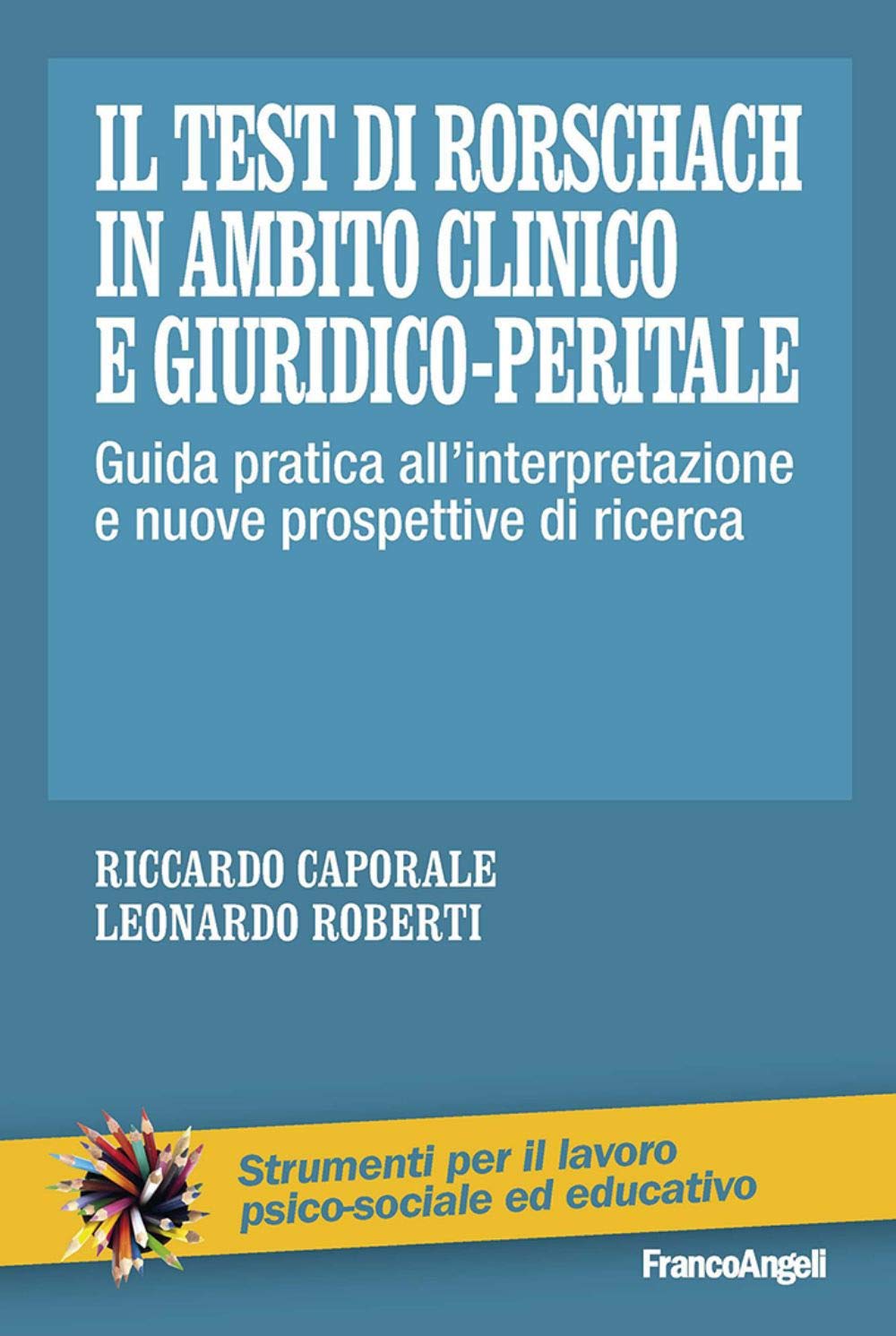 Il test di Rorschach in ambito clinico e giuridico-peritale. Guida pratica all'interpretazione e nuove prospettive di ricerca (Strumenti per il lavoro psico-sociale ed educativo) Psychology