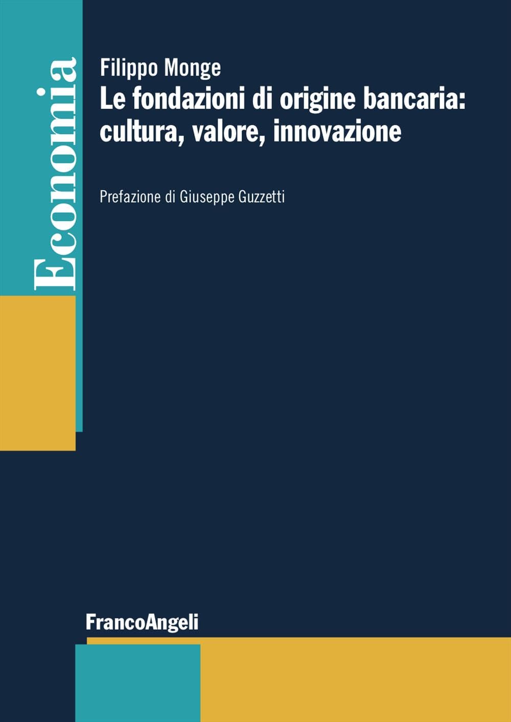 Le fondazioni di origine bancaria: cultura, valore, innovazione (Economia - Strumenti) Business & Technology
