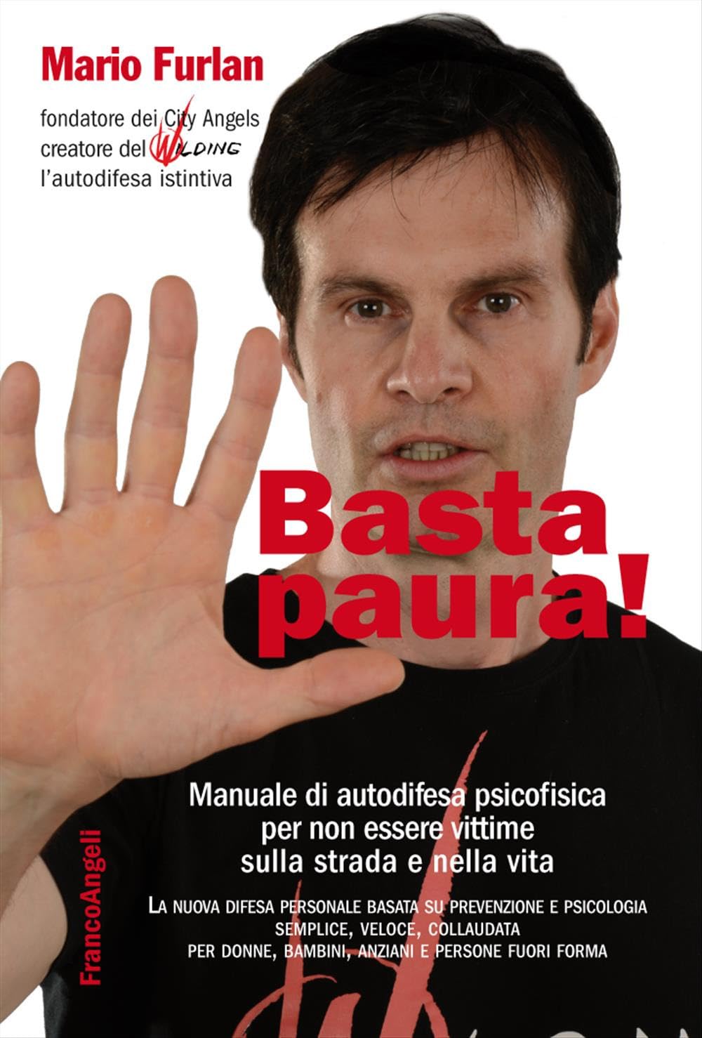 Basta paura! Manuale di autodifesa psicofisica per non essere vittime sulla strada e nella vita Books