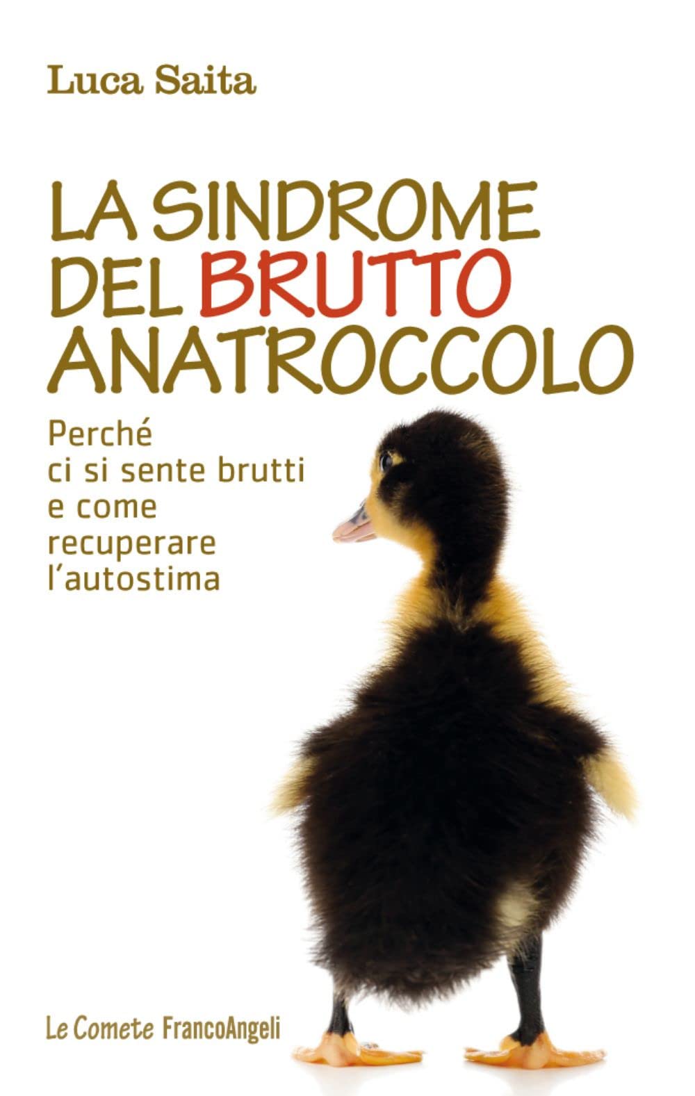 La sindrome del brutto anatroccolo. Perché ci si sente brutti e come recuperare l'autostima (Le comete) Lifestyle