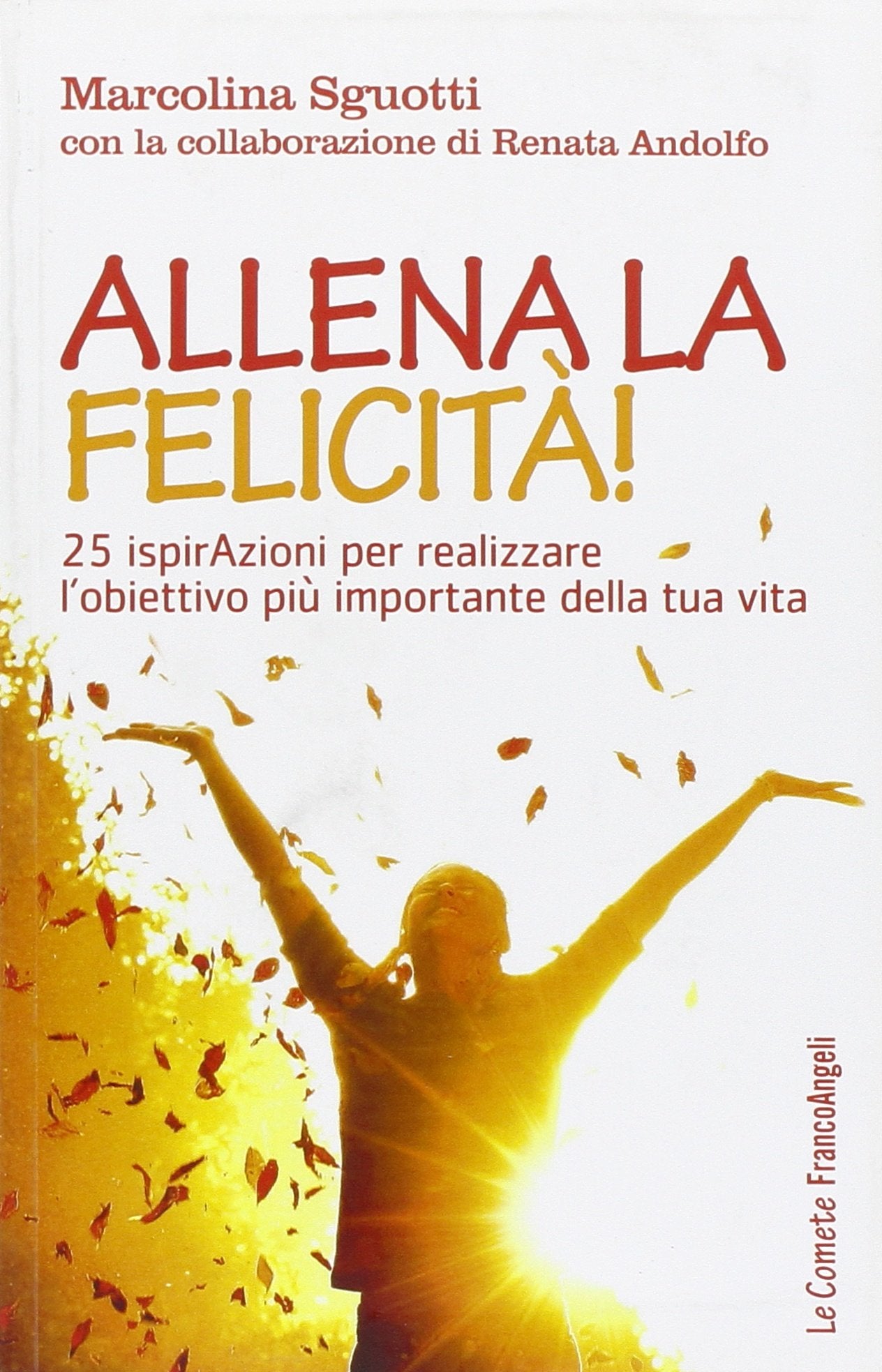 Allena la felicità! 25 ispirazioni per realizzare l'obiettivo più importante della tua vita book